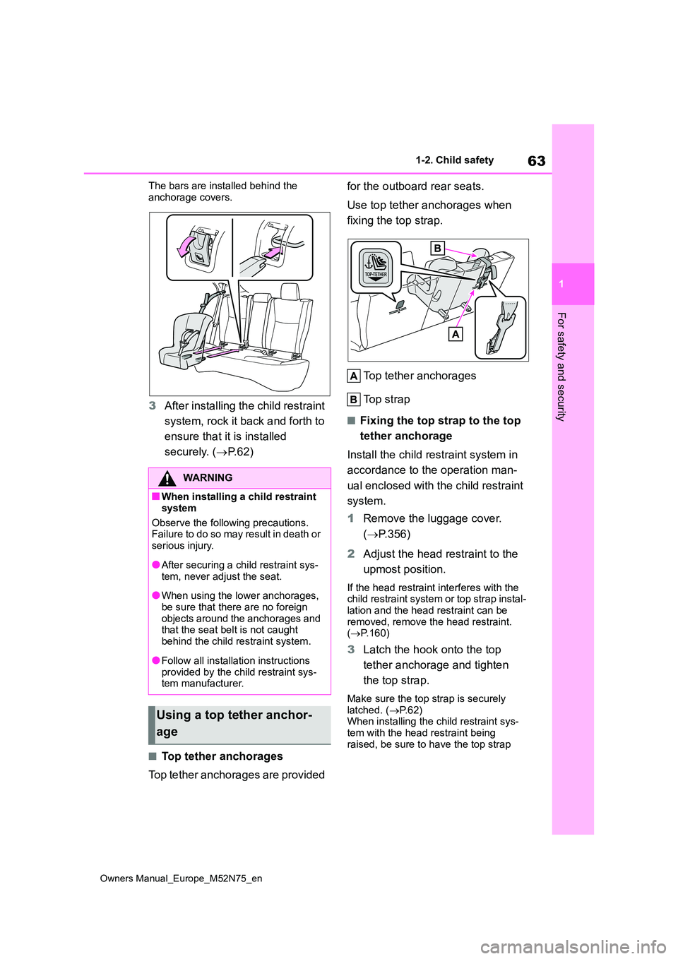 TOYOTA YARIS CROSS 2023 Repair Manual 63
1
Owners Manual_Europe_M52N75_en
1-2. Child safety
For safety and security
The bars are installed behind the  
anchorage covers.
3 After installing the child restraint  
system, rock it back and fo