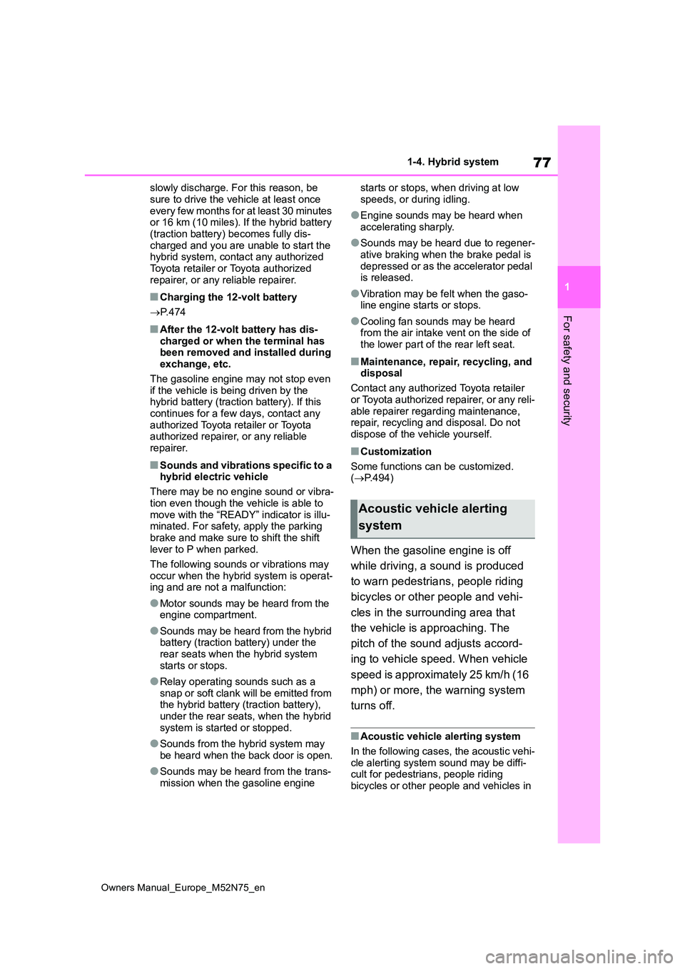 TOYOTA YARIS CROSS 2023 Owners Manual 77
1
Owners Manual_Europe_M52N75_en
1-4. Hybrid system
For safety and security
slowly discharge. For this reason, be
sure to drive the vehicle at least once every few months for at least 30 minutes TOYOTA YARIS CROSS 2023 Owners Manual 77
1
Owners Manual_Europe_M52N75_en
1-4. Hybrid system
For safety and security
slowly discharge. For this reason, be
sure to drive the vehicle at least once every few months for at least 30 minutes