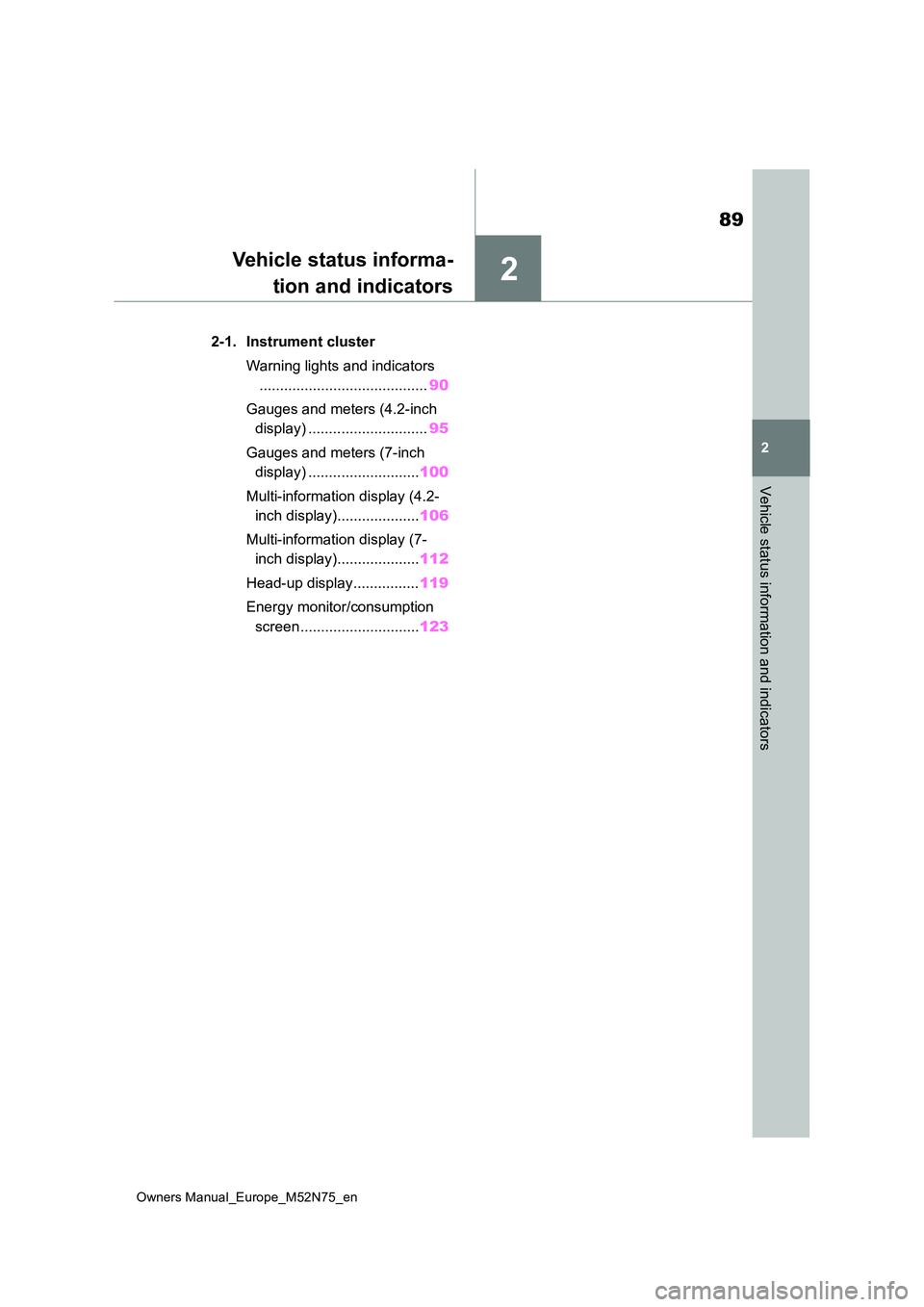TOYOTA YARIS CROSS 2023 Owners Manual 2
89
Owners Manual_Europe_M52N75_en
2
Vehicle status information and indicators
Vehicle status informa-
tion and indicators
2-1. Instrument cluster
Warning lights and indicators
................... TOYOTA YARIS CROSS 2023 Owners Manual 2
89
Owners Manual_Europe_M52N75_en
2
Vehicle status information and indicators
Vehicle status informa-
tion and indicators
2-1. Instrument cluster
Warning lights and indicators
...................