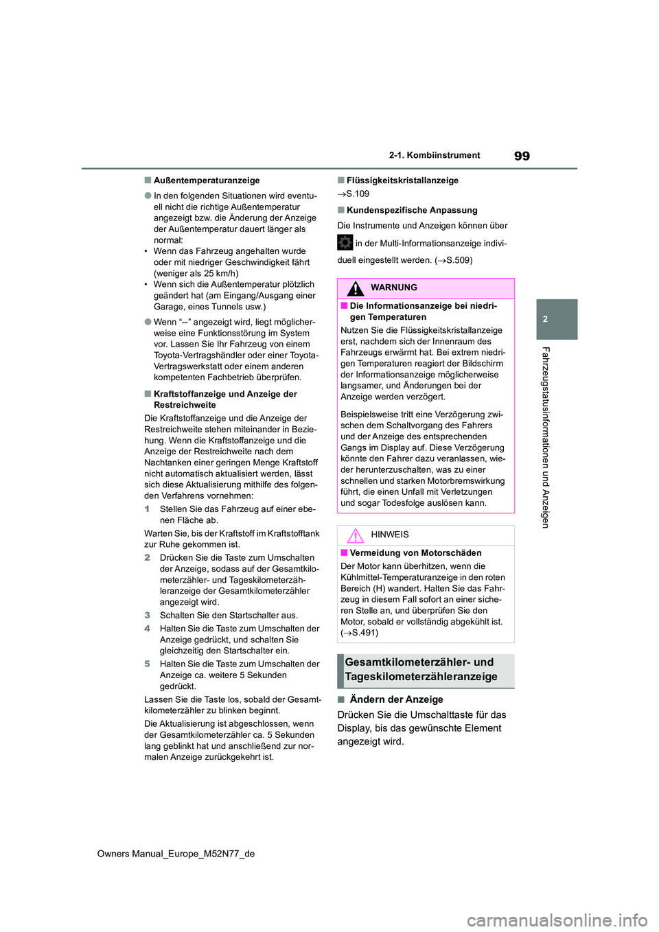 TOYOTA YARIS CROSS 2023 Betriebsanleitungen (in German) 99
2
Owners Manual_Europe_M52N77_de
2-1. Kombiinstrument
Fahrzeugstatusinformationen und Anzeigen
■Außentemperaturanzeige
●In den folgenden Situationen wird eventu-
ell nicht die richtige Außen TOYOTA YARIS CROSS 2023 Betriebsanleitungen (in German) 99
2
Owners Manual_Europe_M52N77_de
2-1. Kombiinstrument
Fahrzeugstatusinformationen und Anzeigen
■Außentemperaturanzeige
●In den folgenden Situationen wird eventu-
ell nicht die richtige Außen