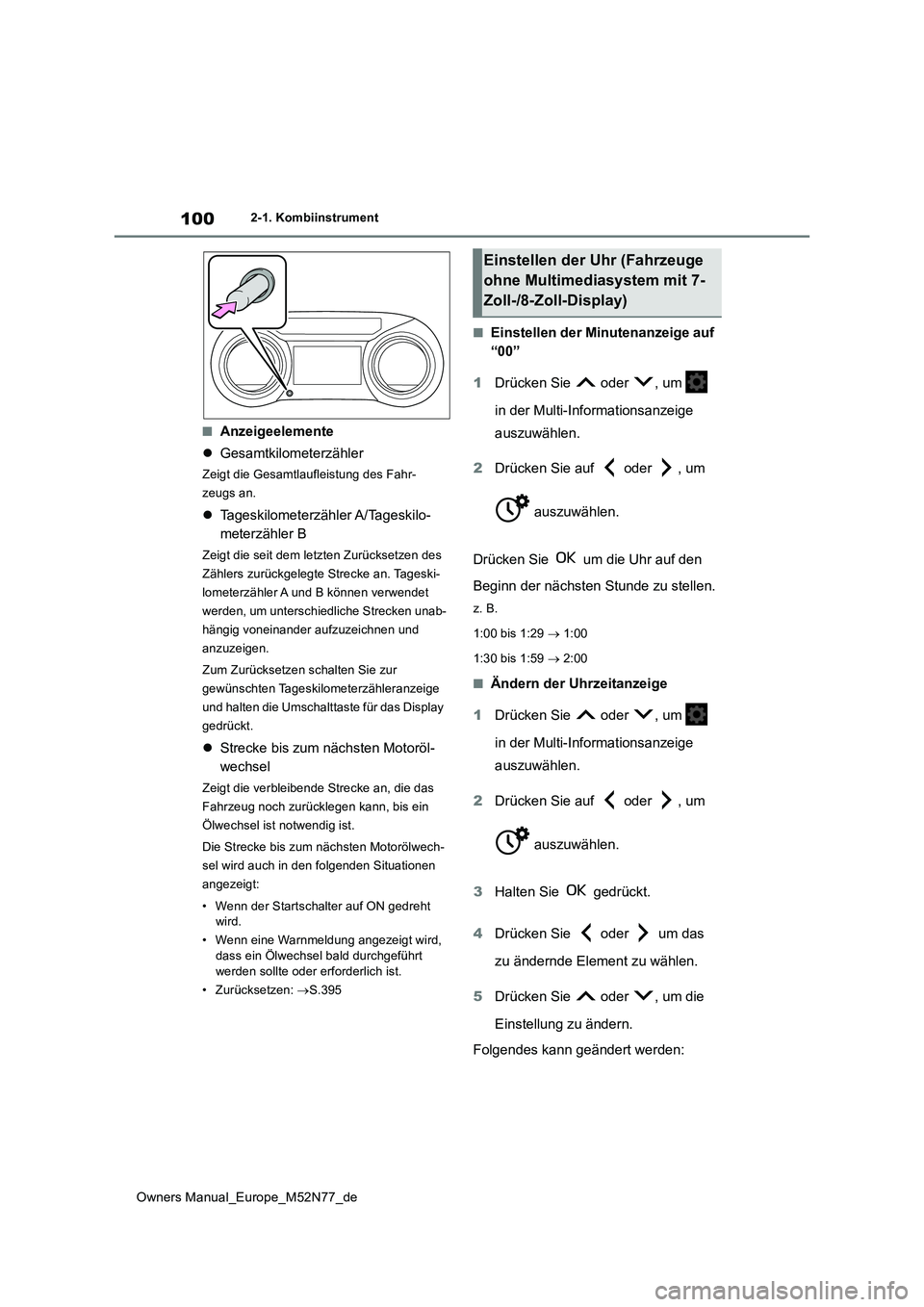 TOYOTA YARIS CROSS 2023 Betriebsanleitungen (in German) 100
Owners Manual_Europe_M52N77_de
2-1. Kombiinstrument
■Anzeigeelemente
Gesamtkilometerzähler
Zeigt die Gesamtlaufleistung des Fahr-
zeugs an.
Tageskilometerzähler A/Tageskilo-
meterz TOYOTA YARIS CROSS 2023 Betriebsanleitungen (in German) 100
Owners Manual_Europe_M52N77_de
2-1. Kombiinstrument
■Anzeigeelemente
Gesamtkilometerzähler
Zeigt die Gesamtlaufleistung des Fahr-
zeugs an.
Tageskilometerzähler A/Tageskilo-
meterz