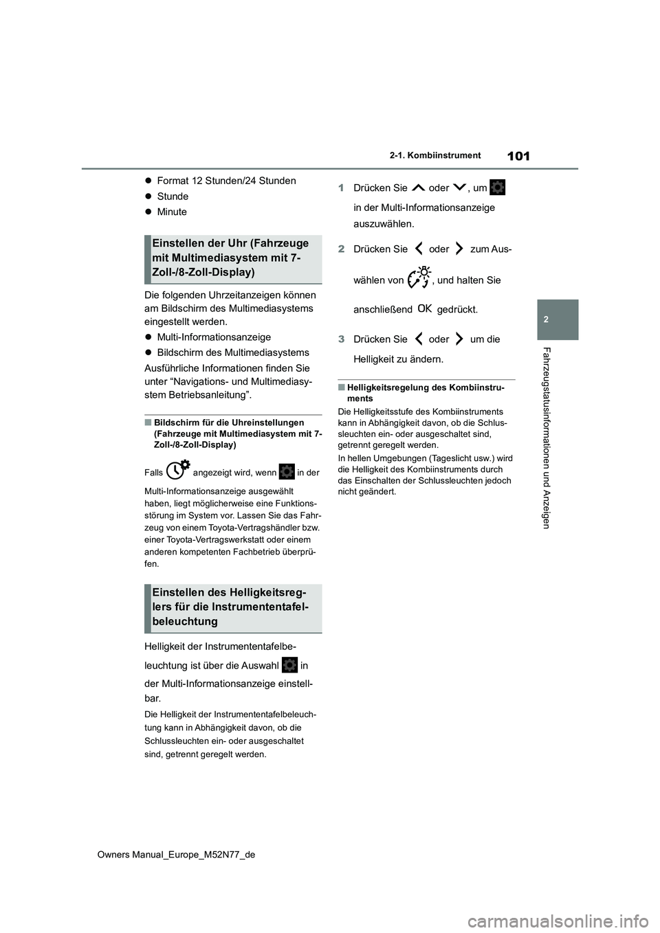 TOYOTA YARIS CROSS 2023 Betriebsanleitungen (in German) 101
2
Owners Manual_Europe_M52N77_de
2-1. Kombiinstrument
Fahrzeugstatusinformationen und Anzeigen
Format 12 Stunden/24 Stunden
Stunde
Minute
Die folgenden Uhrzeitanzeigen können
am B TOYOTA YARIS CROSS 2023 Betriebsanleitungen (in German) 101
2
Owners Manual_Europe_M52N77_de
2-1. Kombiinstrument
Fahrzeugstatusinformationen und Anzeigen
Format 12 Stunden/24 Stunden
Stunde
Minute
Die folgenden Uhrzeitanzeigen können
am B