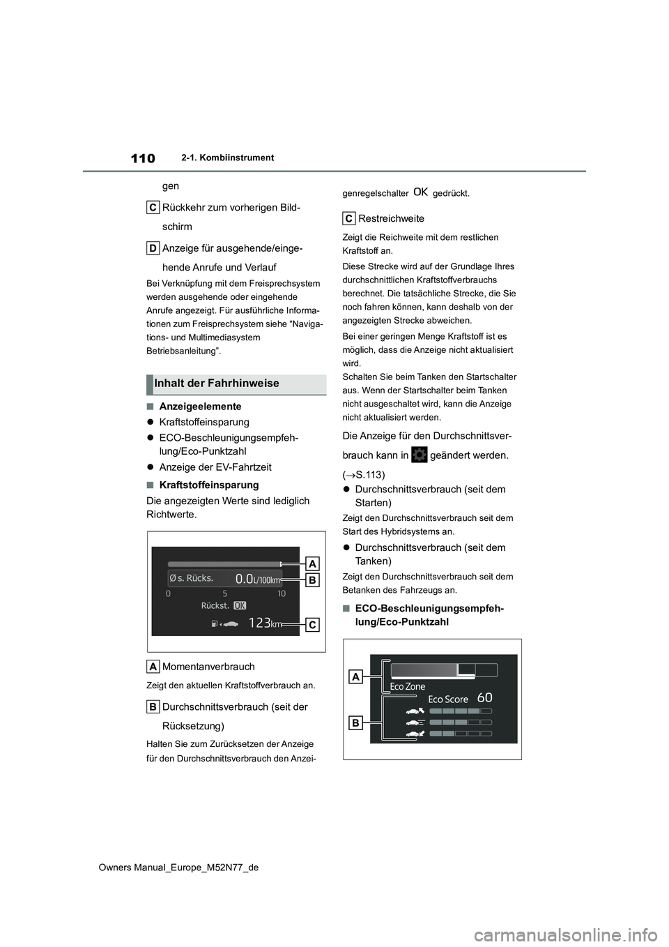 TOYOTA YARIS CROSS 2023 Betriebsanleitungen (in German) 110
Owners Manual_Europe_M52N77_de
2-1. Kombiinstrument
gen
Rückkehr zum vorherigen Bild-
schirm
Anzeige für ausgehende/einge-
hende Anrufe und Verlauf
Bei Verknüpfung mit dem Freisprechsystem TOYOTA YARIS CROSS 2023 Betriebsanleitungen (in German) 110
Owners Manual_Europe_M52N77_de
2-1. Kombiinstrument
gen
Rückkehr zum vorherigen Bild-
schirm
Anzeige für ausgehende/einge-
hende Anrufe und Verlauf
Bei Verknüpfung mit dem Freisprechsystem