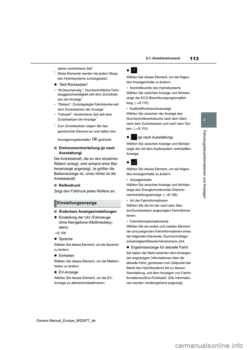 TOYOTA YARIS CROSS 2023 Betriebsanleitungen (in German) 113
2
Owners Manual_Europe_M52N77_de
2-1. Kombiinstrument
Fahrzeugstatusinformationen und Anzeigen
stems verstrichene Zeit*
*: Diese Elemente werden bei jedem Stopp
des Hybridsystems zurückgesetzt TOYOTA YARIS CROSS 2023 Betriebsanleitungen (in German) 113
2
Owners Manual_Europe_M52N77_de
2-1. Kombiinstrument
Fahrzeugstatusinformationen und Anzeigen
stems verstrichene Zeit*
*: Diese Elemente werden bei jedem Stopp
des Hybridsystems zurückgesetzt