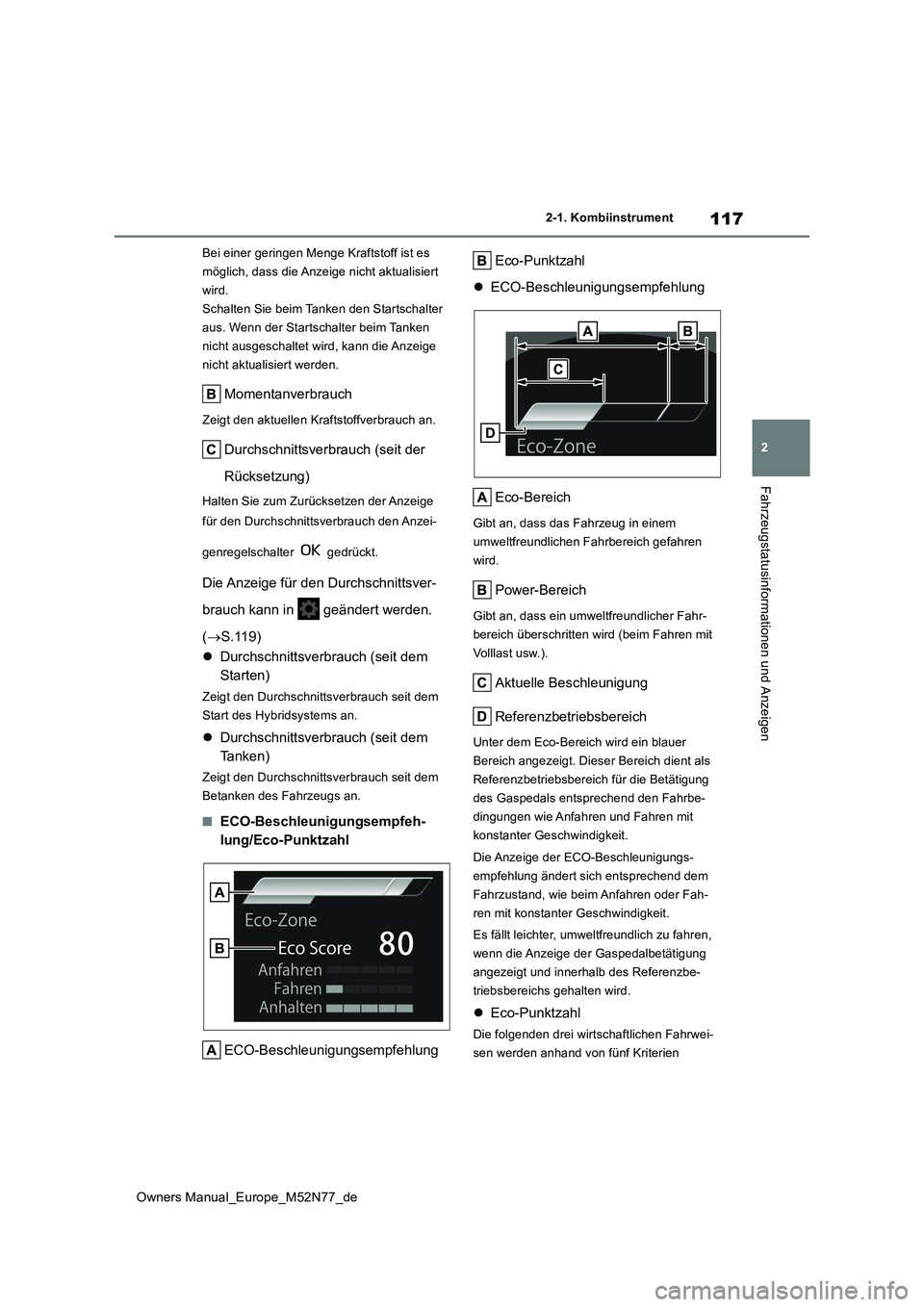 TOYOTA YARIS CROSS 2023 Betriebsanleitungen (in German) 117
2
Owners Manual_Europe_M52N77_de
2-1. Kombiinstrument
Fahrzeugstatusinformationen und Anzeigen
Bei einer geringen Menge Kraftstoff ist es
möglich, dass die Anzeige nicht aktualisiert
wird.
Sch TOYOTA YARIS CROSS 2023 Betriebsanleitungen (in German) 117
2
Owners Manual_Europe_M52N77_de
2-1. Kombiinstrument
Fahrzeugstatusinformationen und Anzeigen
Bei einer geringen Menge Kraftstoff ist es
möglich, dass die Anzeige nicht aktualisiert
wird.
Sch
