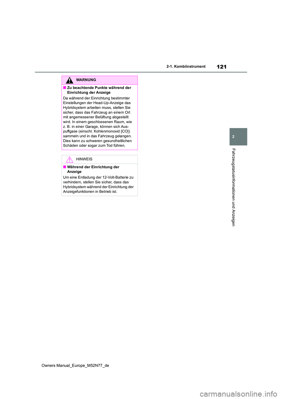 TOYOTA YARIS CROSS 2023 Betriebsanleitungen (in German) 121
2
Owners Manual_Europe_M52N77_de
2-1. Kombiinstrument
Fahrzeugstatusinformationen und Anzeigen
WARNUNG
■Zu beachtende Punkte während der
Einrichtung der Anzeige
Da während der Einrichtung b TOYOTA YARIS CROSS 2023 Betriebsanleitungen (in German) 121
2
Owners Manual_Europe_M52N77_de
2-1. Kombiinstrument
Fahrzeugstatusinformationen und Anzeigen
WARNUNG
■Zu beachtende Punkte während der
Einrichtung der Anzeige
Da während der Einrichtung b