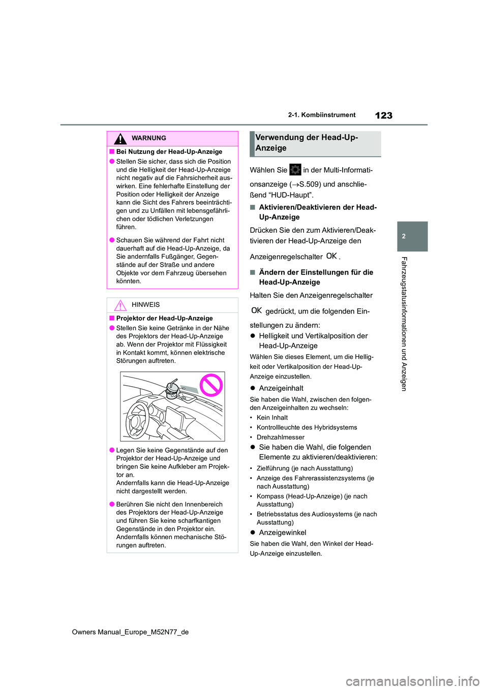 TOYOTA YARIS CROSS 2023 Betriebsanleitungen (in German) 123
2
Owners Manual_Europe_M52N77_de
2-1. Kombiinstrument
Fahrzeugstatusinformationen und Anzeigen
Wählen Sie in der Multi-Informati-
onsanzeige ( S.509) und anschlie-
ßend “HUD-Haupt”.
TOYOTA YARIS CROSS 2023 Betriebsanleitungen (in German) 123
2
Owners Manual_Europe_M52N77_de
2-1. Kombiinstrument
Fahrzeugstatusinformationen und Anzeigen
Wählen Sie in der Multi-Informati-
onsanzeige ( S.509) und anschlie-
ßend “HUD-Haupt”.