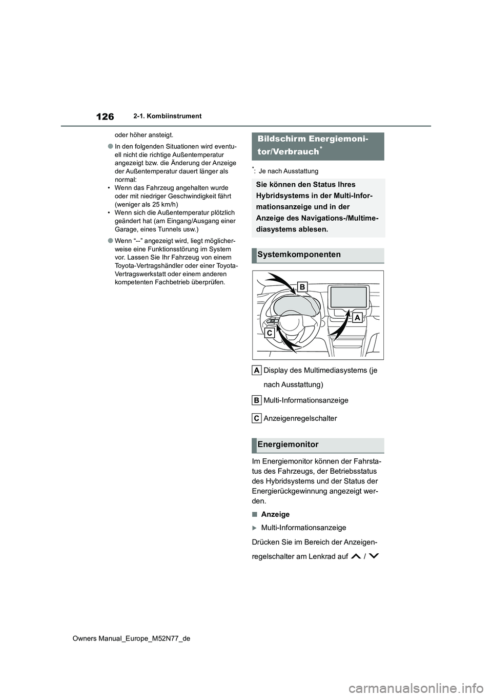 TOYOTA YARIS CROSS 2023 Betriebsanleitungen (in German) 126
Owners Manual_Europe_M52N77_de
2-1. Kombiinstrument
oder höher ansteigt.
●In den folgenden Situationen wird eventu-
ell nicht die richtige Außentemperatur angezeigt bzw. die Änderung der A TOYOTA YARIS CROSS 2023 Betriebsanleitungen (in German) 126
Owners Manual_Europe_M52N77_de
2-1. Kombiinstrument
oder höher ansteigt.
●In den folgenden Situationen wird eventu-
ell nicht die richtige Außentemperatur angezeigt bzw. die Änderung der A
