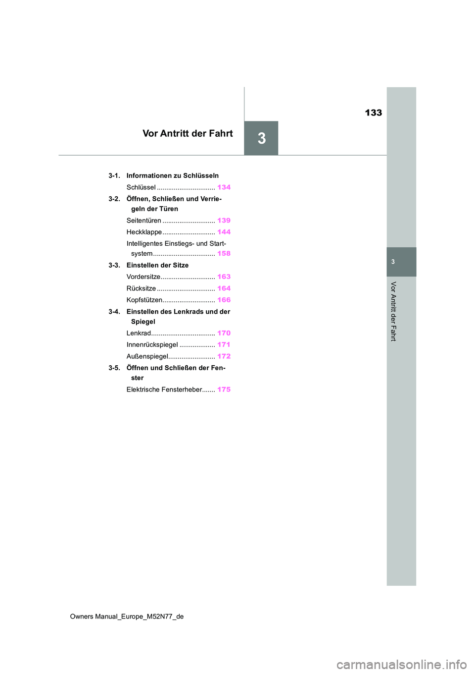 TOYOTA YARIS CROSS 2023 Betriebsanleitungen (in German) 3
133
Owners Manual_Europe_M52N77_de
3
Vor Antritt der Fahrt
Vor Antritt der Fahrt
3-1. Informationen zu Schlüsseln
Schlüssel ............................... 134
3-2. Öffnen, Schließen und Verri TOYOTA YARIS CROSS 2023 Betriebsanleitungen (in German) 3
133
Owners Manual_Europe_M52N77_de
3
Vor Antritt der Fahrt
Vor Antritt der Fahrt
3-1. Informationen zu Schlüsseln
Schlüssel ............................... 134
3-2. Öffnen, Schließen und Verri
