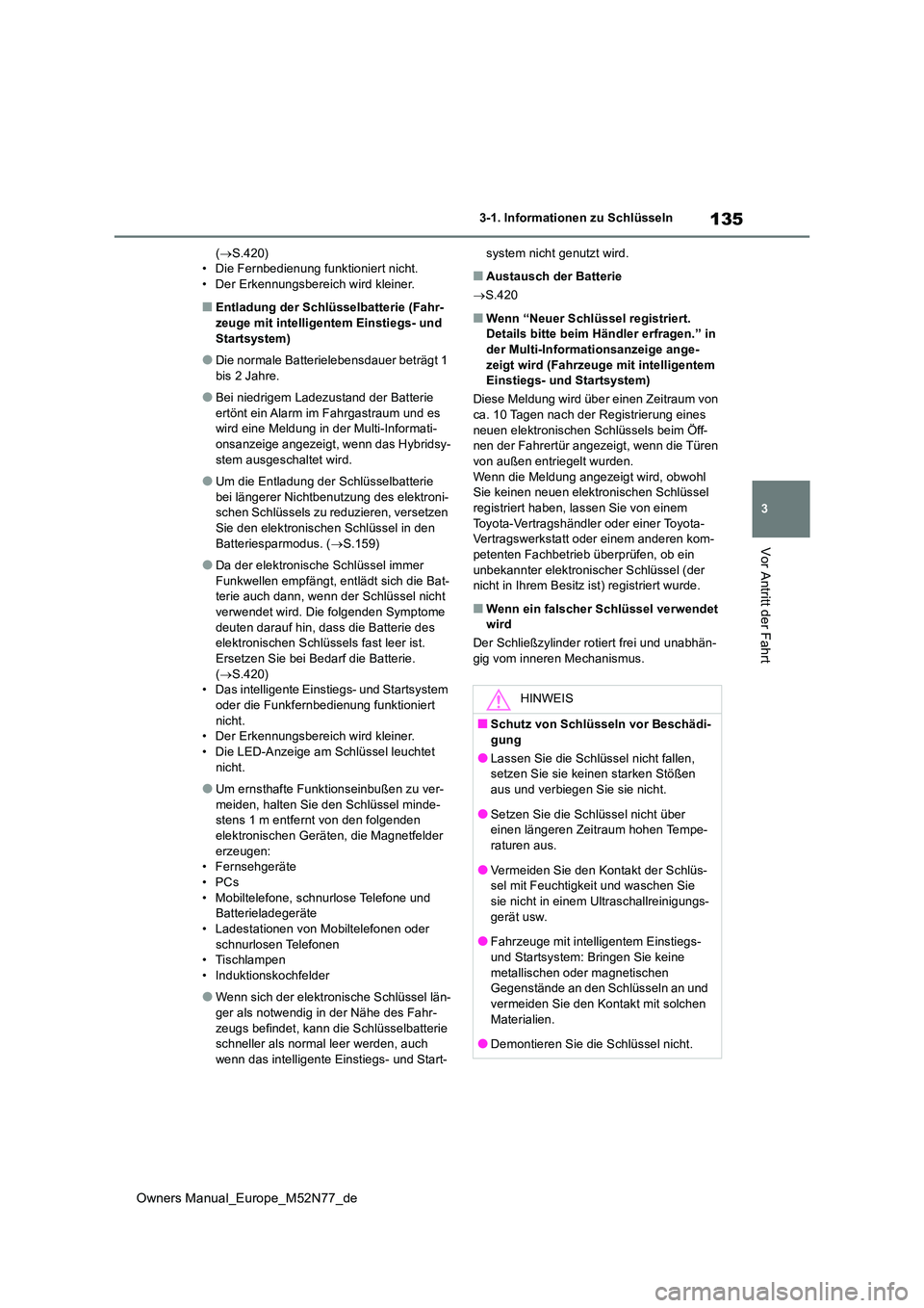 TOYOTA YARIS CROSS 2023 Betriebsanleitungen (in German) 135
3
Owners Manual_Europe_M52N77_de
3-1. Informationen zu Schlüsseln
Vor Antritt der Fahrt
(S.420) • Die Fernbedienung funktioniert nicht.• Der Erkennungsbereich wird kleiner.
■Entladung de TOYOTA YARIS CROSS 2023 Betriebsanleitungen (in German) 135
3
Owners Manual_Europe_M52N77_de
3-1. Informationen zu Schlüsseln
Vor Antritt der Fahrt
(S.420) • Die Fernbedienung funktioniert nicht.• Der Erkennungsbereich wird kleiner.
■Entladung de
