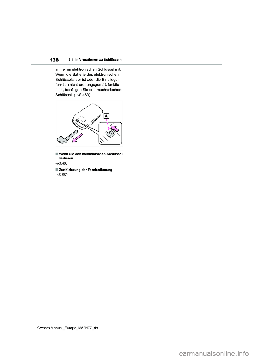 TOYOTA YARIS CROSS 2023 Betriebsanleitungen (in German) 138
Owners Manual_Europe_M52N77_de
3-1. Informationen zu Schlüsseln
immer im elektronischen Schlüssel mit.
Wenn die Batterie des elektronischen
Schlüssels leer ist oder die Einstiegs-
funktion n TOYOTA YARIS CROSS 2023 Betriebsanleitungen (in German) 138
Owners Manual_Europe_M52N77_de
3-1. Informationen zu Schlüsseln
immer im elektronischen Schlüssel mit.
Wenn die Batterie des elektronischen
Schlüssels leer ist oder die Einstiegs-
funktion n