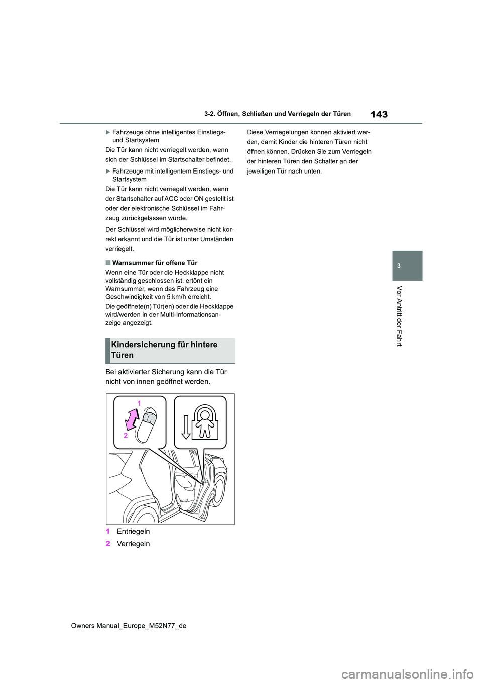 TOYOTA YARIS CROSS 2023 Betriebsanleitungen (in German) 143
3
Owners Manual_Europe_M52N77_de
3-2. Öffnen, Schließen und Verriegeln der Türen
Vor Antritt der Fahrt
Fahrzeuge ohne intelligentes Einstiegs- und Startsystem
Die Tür kann nicht verriegel TOYOTA YARIS CROSS 2023 Betriebsanleitungen (in German) 143
3
Owners Manual_Europe_M52N77_de
3-2. Öffnen, Schließen und Verriegeln der Türen
Vor Antritt der Fahrt
Fahrzeuge ohne intelligentes Einstiegs- und Startsystem
Die Tür kann nicht verriegel