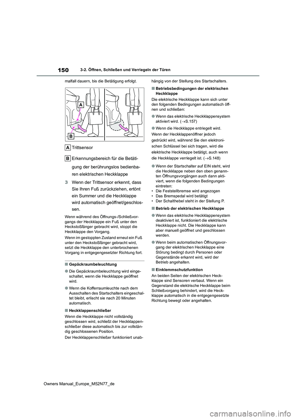 TOYOTA YARIS CROSS 2023 Betriebsanleitungen (in German) 150
Owners Manual_Europe_M52N77_de
3-2. Öffnen, Schließen und Verriegeln der Türen
malfall dauern, bis die Betätigung erfolgt.
Trittsensor
Erkennungsbereich für die Betäti-
gung der berührun TOYOTA YARIS CROSS 2023 Betriebsanleitungen (in German) 150
Owners Manual_Europe_M52N77_de
3-2. Öffnen, Schließen und Verriegeln der Türen
malfall dauern, bis die Betätigung erfolgt.
Trittsensor
Erkennungsbereich für die Betäti-
gung der berührun