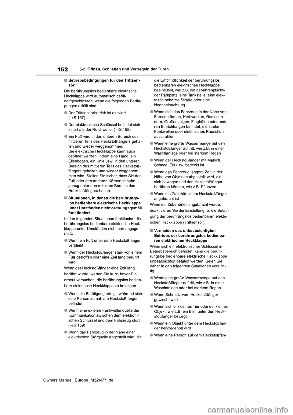 TOYOTA YARIS CROSS 2023 Betriebsanleitungen (in German) 152
Owners Manual_Europe_M52N77_de
3-2. Öffnen, Schließen und Verriegeln der Türen
■Betriebsbedingungen für den Trittsen- sor
Die berührungslos bedienbare elektrische Heckklappe wird automati TOYOTA YARIS CROSS 2023 Betriebsanleitungen (in German) 152
Owners Manual_Europe_M52N77_de
3-2. Öffnen, Schließen und Verriegeln der Türen
■Betriebsbedingungen für den Trittsen- sor
Die berührungslos bedienbare elektrische Heckklappe wird automati
