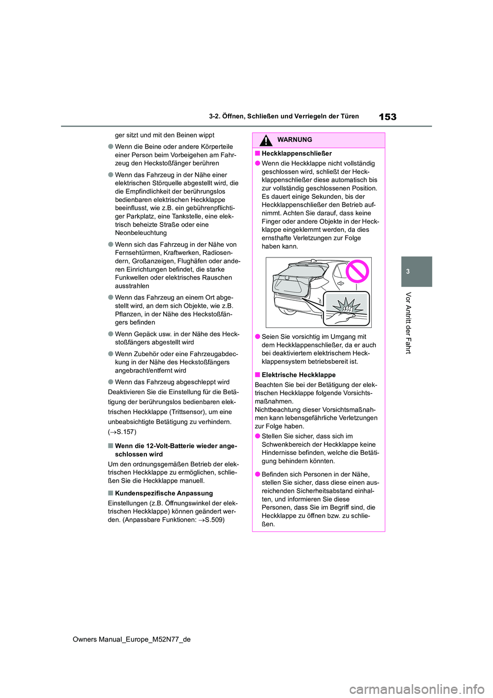 TOYOTA YARIS CROSS 2023 Betriebsanleitungen (in German) 153
3
Owners Manual_Europe_M52N77_de
3-2. Öffnen, Schließen und Verriegeln der Türen
Vor Antritt der Fahrt
ger sitzt und mit den Beinen wippt
●Wenn die Beine oder andere Körperteile
einer Pers TOYOTA YARIS CROSS 2023 Betriebsanleitungen (in German) 153
3
Owners Manual_Europe_M52N77_de
3-2. Öffnen, Schließen und Verriegeln der Türen
Vor Antritt der Fahrt
ger sitzt und mit den Beinen wippt
●Wenn die Beine oder andere Körperteile
einer Pers