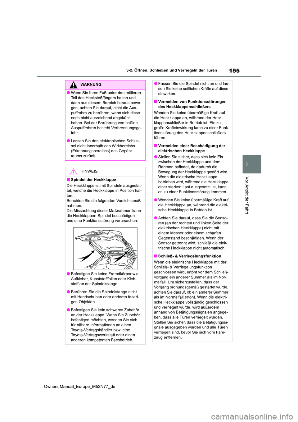 TOYOTA YARIS CROSS 2023 Betriebsanleitungen (in German) 155
3
Owners Manual_Europe_M52N77_de
3-2. Öffnen, Schließen und Verriegeln der Türen
Vor Antritt der Fahrt
WARNUNG
●Wenn Sie Ihren Fuß unter den mittleren
Teil des Heckstoßfängers halten und TOYOTA YARIS CROSS 2023 Betriebsanleitungen (in German) 155
3
Owners Manual_Europe_M52N77_de
3-2. Öffnen, Schließen und Verriegeln der Türen
Vor Antritt der Fahrt
WARNUNG
●Wenn Sie Ihren Fuß unter den mittleren
Teil des Heckstoßfängers halten und