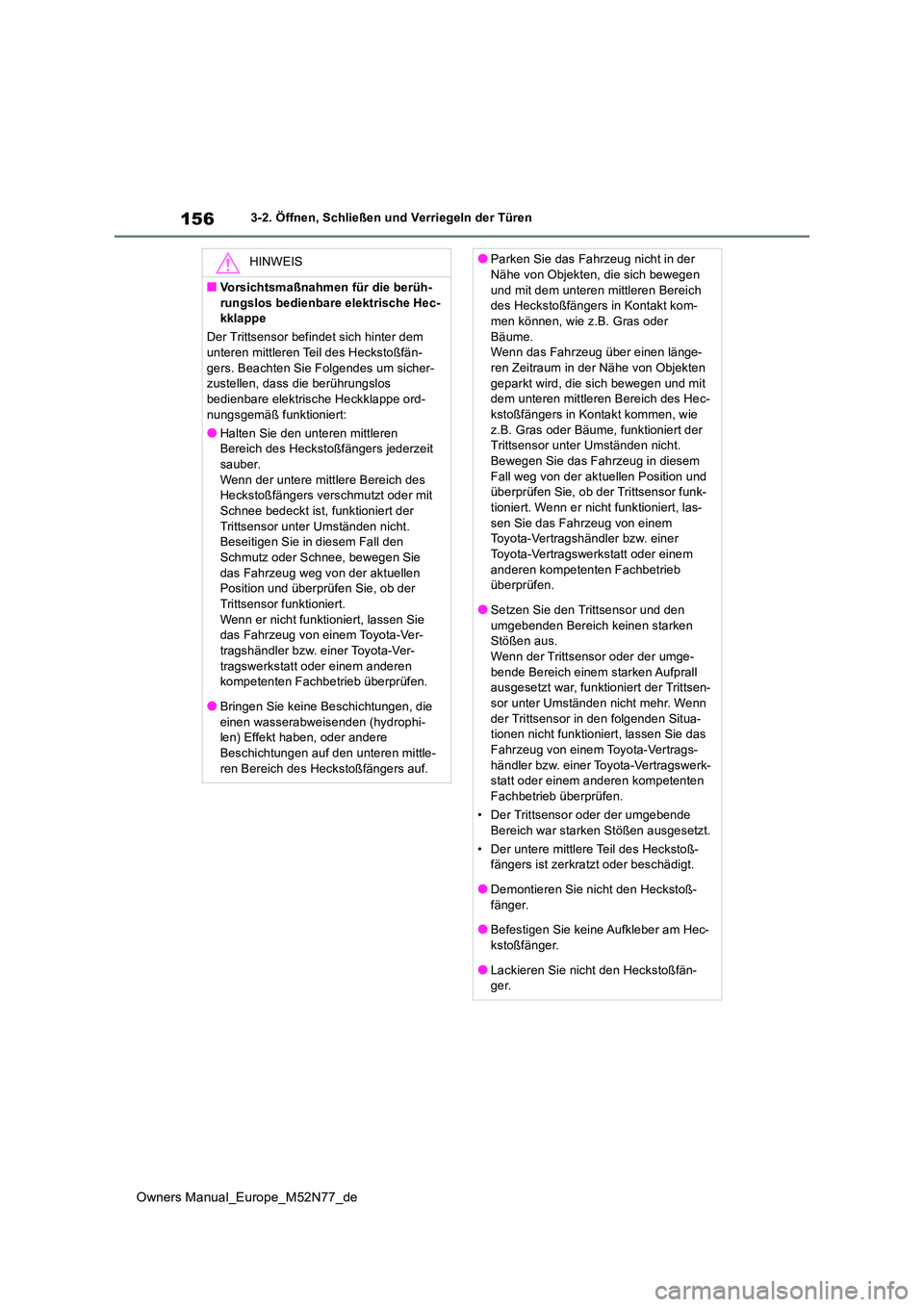 TOYOTA YARIS CROSS 2023 Betriebsanleitungen (in German) 156
Owners Manual_Europe_M52N77_de
3-2. Öffnen, Schließen und Verriegeln der Türen
HINWEIS
■Vorsichtsmaßnahmen für die berüh-
rungslos bedienbare elektrische Hec- kklappe
Der Trittsensor bef TOYOTA YARIS CROSS 2023 Betriebsanleitungen (in German) 156
Owners Manual_Europe_M52N77_de
3-2. Öffnen, Schließen und Verriegeln der Türen
HINWEIS
■Vorsichtsmaßnahmen für die berüh-
rungslos bedienbare elektrische Hec- kklappe
Der Trittsensor bef