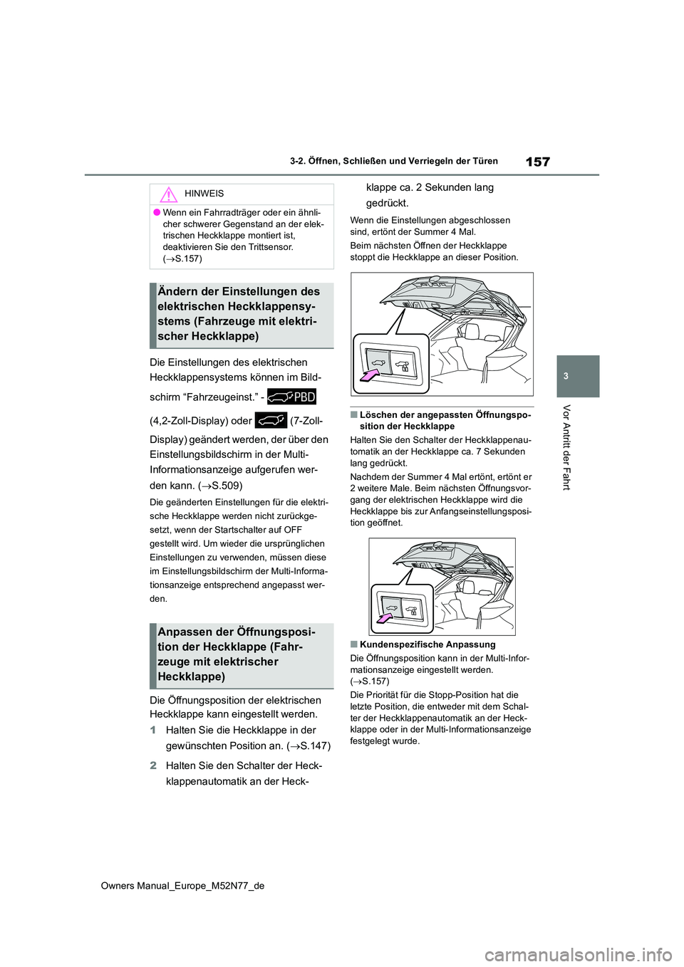 TOYOTA YARIS CROSS 2023 Betriebsanleitungen (in German) 157
3
Owners Manual_Europe_M52N77_de
3-2. Öffnen, Schließen und Verriegeln der Türen
Vor Antritt der Fahrt
Die Einstellungen des elektrischen
Heckklappensystems können im Bild-
schirm “Fahrze TOYOTA YARIS CROSS 2023 Betriebsanleitungen (in German) 157
3
Owners Manual_Europe_M52N77_de
3-2. Öffnen, Schließen und Verriegeln der Türen
Vor Antritt der Fahrt
Die Einstellungen des elektrischen
Heckklappensystems können im Bild-
schirm “Fahrze