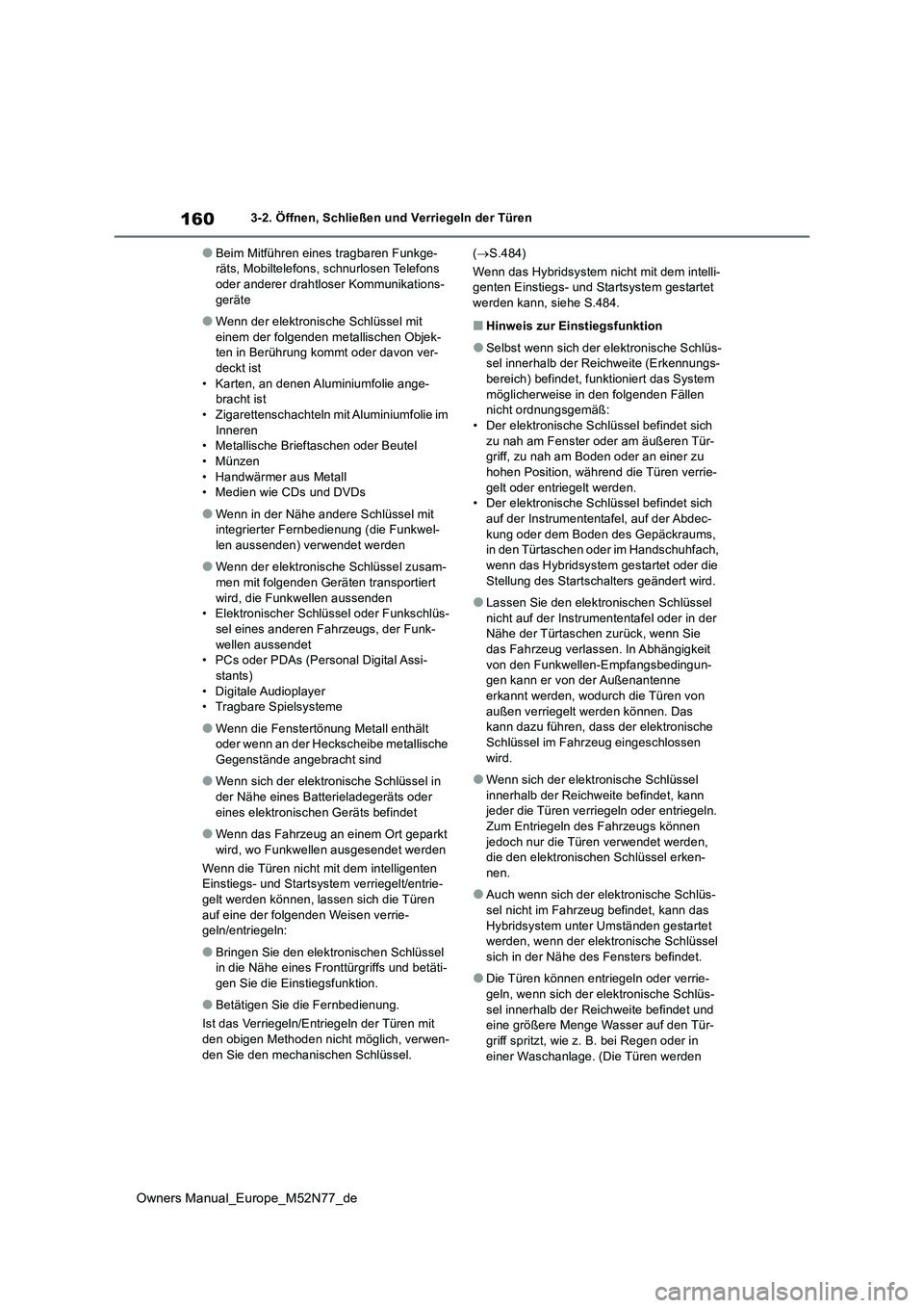 TOYOTA YARIS CROSS 2023 Betriebsanleitungen (in German) 160
Owners Manual_Europe_M52N77_de
3-2. Öffnen, Schließen und Verriegeln der Türen
●Beim Mitführen eines tragbaren Funkge- räts, Mobiltelefons, schnurlosen Telefons oder anderer drahtloser Komm TOYOTA YARIS CROSS 2023 Betriebsanleitungen (in German) 160
Owners Manual_Europe_M52N77_de
3-2. Öffnen, Schließen und Verriegeln der Türen
●Beim Mitführen eines tragbaren Funkge- räts, Mobiltelefons, schnurlosen Telefons oder anderer drahtloser Komm