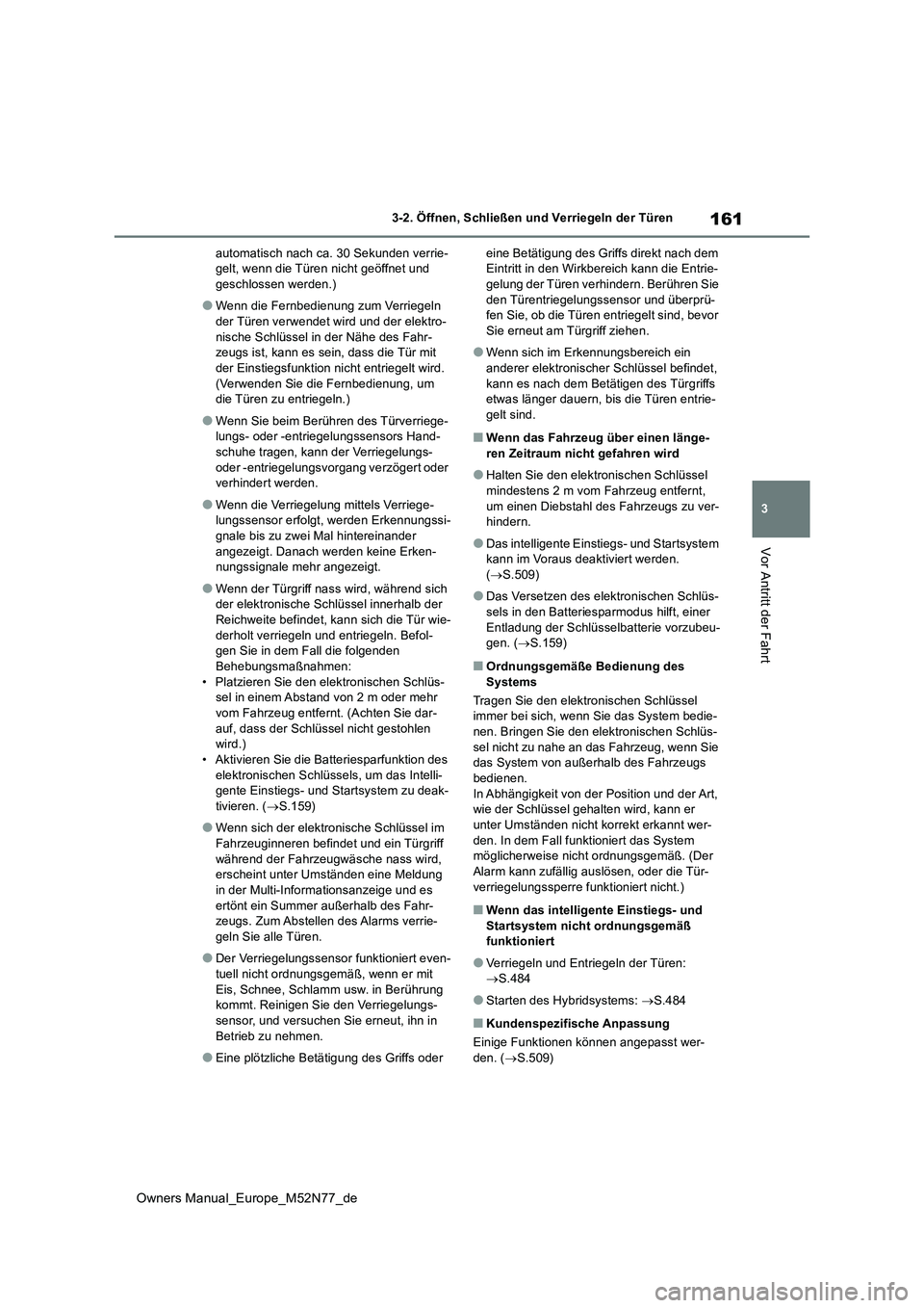 TOYOTA YARIS CROSS 2023 Betriebsanleitungen (in German) 161
3
Owners Manual_Europe_M52N77_de
3-2. Öffnen, Schließen und Verriegeln der Türen
Vor Antritt der Fahrt
automatisch nach ca. 30 Sekunden verrie- gelt, wenn die Türen nicht geöffnet und geschlo TOYOTA YARIS CROSS 2023 Betriebsanleitungen (in German) 161
3
Owners Manual_Europe_M52N77_de
3-2. Öffnen, Schließen und Verriegeln der Türen
Vor Antritt der Fahrt
automatisch nach ca. 30 Sekunden verrie- gelt, wenn die Türen nicht geöffnet und geschlo