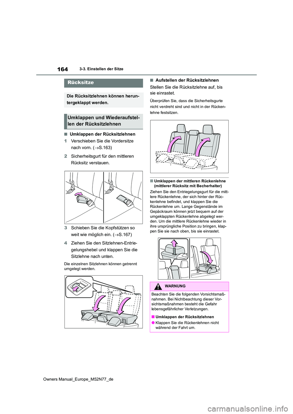TOYOTA YARIS CROSS 2023 Betriebsanleitungen (in German) 164
Owners Manual_Europe_M52N77_de
3-3. Einstellen der Sitze
■Umklappen der Rücksitzlehnen
1 Verschieben Sie die Vordersitze
nach vorn. ( S.163)
2 Sicherheitsgurt für den mittleren
Rücks TOYOTA YARIS CROSS 2023 Betriebsanleitungen (in German) 164
Owners Manual_Europe_M52N77_de
3-3. Einstellen der Sitze
■Umklappen der Rücksitzlehnen
1 Verschieben Sie die Vordersitze
nach vorn. ( S.163)
2 Sicherheitsgurt für den mittleren
Rücks