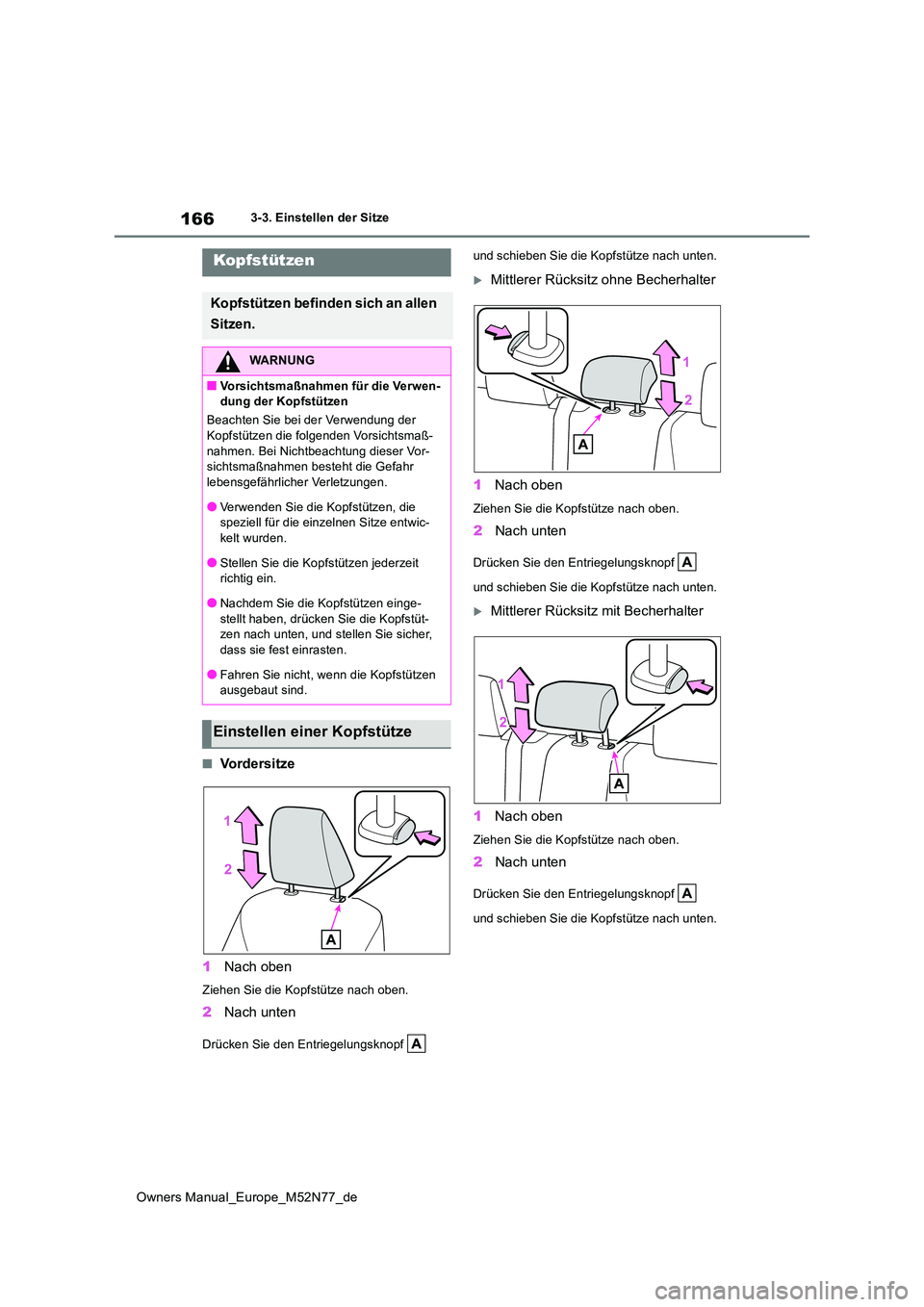 TOYOTA YARIS CROSS 2023 Betriebsanleitungen (in German) 166
Owners Manual_Europe_M52N77_de
3-3. Einstellen der Sitze
■Vo r d e r s i t z e
1 Nach oben
Ziehen Sie die Kopfstütze nach oben.
2Nach unten
Drücken Sie den Entriegelungsknopf
und schieben TOYOTA YARIS CROSS 2023 Betriebsanleitungen (in German) 166
Owners Manual_Europe_M52N77_de
3-3. Einstellen der Sitze
■Vo r d e r s i t z e
1 Nach oben
Ziehen Sie die Kopfstütze nach oben.
2Nach unten
Drücken Sie den Entriegelungsknopf
und schieben