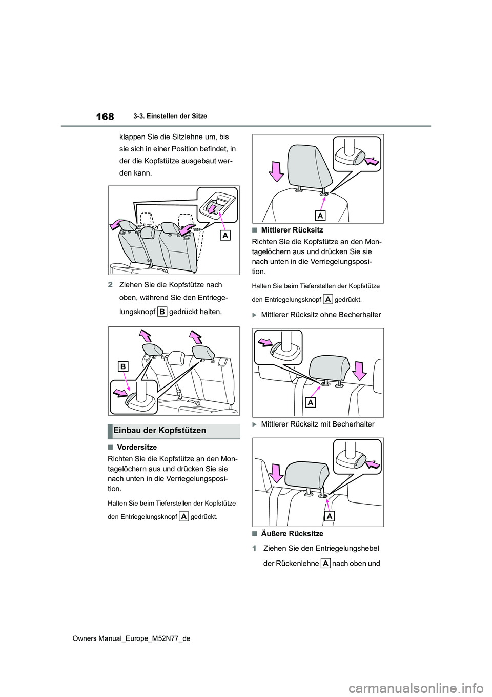 TOYOTA YARIS CROSS 2023 Betriebsanleitungen (in German) 168
Owners Manual_Europe_M52N77_de
3-3. Einstellen der Sitze
klappen Sie die Sitzlehne um, bis
sie sich in einer Position befindet, in
der die Kopfstütze ausgebaut wer-
den kann.
2 Ziehen Sie die TOYOTA YARIS CROSS 2023 Betriebsanleitungen (in German) 168
Owners Manual_Europe_M52N77_de
3-3. Einstellen der Sitze
klappen Sie die Sitzlehne um, bis
sie sich in einer Position befindet, in
der die Kopfstütze ausgebaut wer-
den kann.
2 Ziehen Sie die