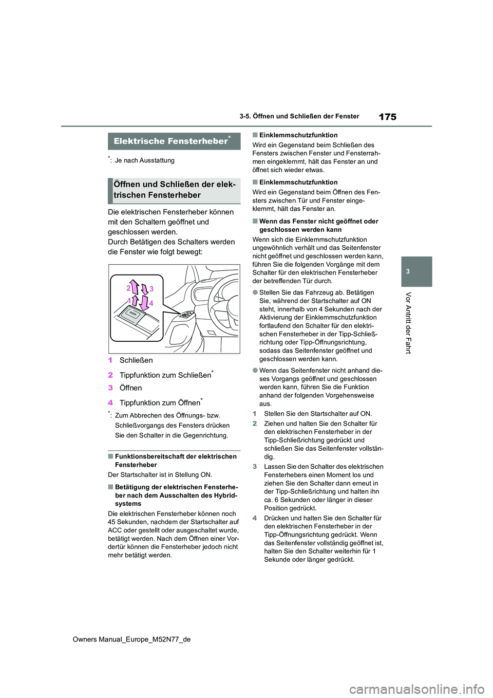 TOYOTA YARIS CROSS 2023 Betriebsanleitungen (in German) 175
3
Owners Manual_Europe_M52N77_de
3-5. Öffnen und Schließen der Fenster
Vor Antritt der Fahrt
3-5.Öffnen und Sc hließ en der Fe nster
*: Je nach Ausstattung
Die elektrischen Fensterheber könn TOYOTA YARIS CROSS 2023 Betriebsanleitungen (in German) 175
3
Owners Manual_Europe_M52N77_de
3-5. Öffnen und Schließen der Fenster
Vor Antritt der Fahrt
3-5.Öffnen und Sc hließ en der Fe nster
*: Je nach Ausstattung
Die elektrischen Fensterheber könn