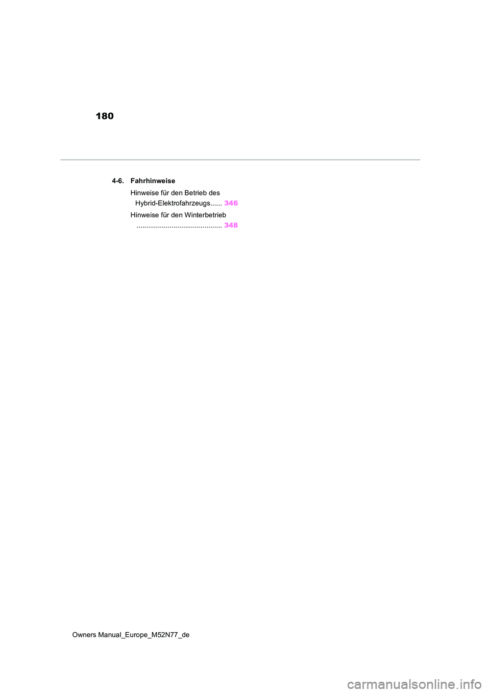 TOYOTA YARIS CROSS 2023 Betriebsanleitungen (in German) 180
Owners Manual_Europe_M52N77_de
4-6. Fahrhinweise
Hinweise für den Betrieb des
Hybrid-Elektrofahrzeugs...... 346
Hinweise für den Winterbetrieb
............................................ TOYOTA YARIS CROSS 2023 Betriebsanleitungen (in German) 180
Owners Manual_Europe_M52N77_de
4-6. Fahrhinweise
Hinweise für den Betrieb des
Hybrid-Elektrofahrzeugs...... 346
Hinweise für den Winterbetrieb
............................................
