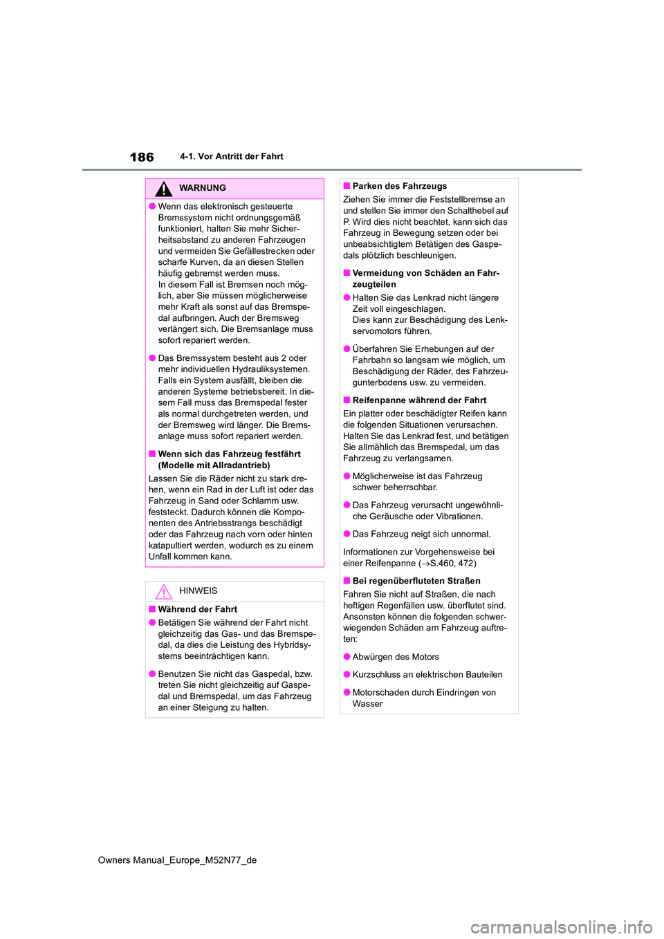 TOYOTA YARIS CROSS 2023  Betriebsanleitungen (in German) 186
Owners Manual_Europe_M52N77_de
4-1. Vor Antritt der Fahrt
WARNUNG
●Wenn das elektronisch gesteuerte  
Bremssystem nicht ordnungsgemäß  funktioniert, halten Sie mehr Sicher-heitsabstand zu ande