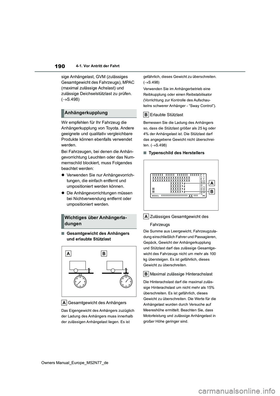 TOYOTA YARIS CROSS 2023 Betriebsanleitungen (in German) 190
Owners Manual_Europe_M52N77_de
4-1. Vor Antritt der Fahrt
sige Anhängelast, GVM (zulässiges
Gesamtgewicht des Fahrzeugs), MPAC
(maximal zulässige Achslast) und
zulässige Deichselstützlast TOYOTA YARIS CROSS 2023 Betriebsanleitungen (in German) 190
Owners Manual_Europe_M52N77_de
4-1. Vor Antritt der Fahrt
sige Anhängelast, GVM (zulässiges
Gesamtgewicht des Fahrzeugs), MPAC
(maximal zulässige Achslast) und
zulässige Deichselstützlast