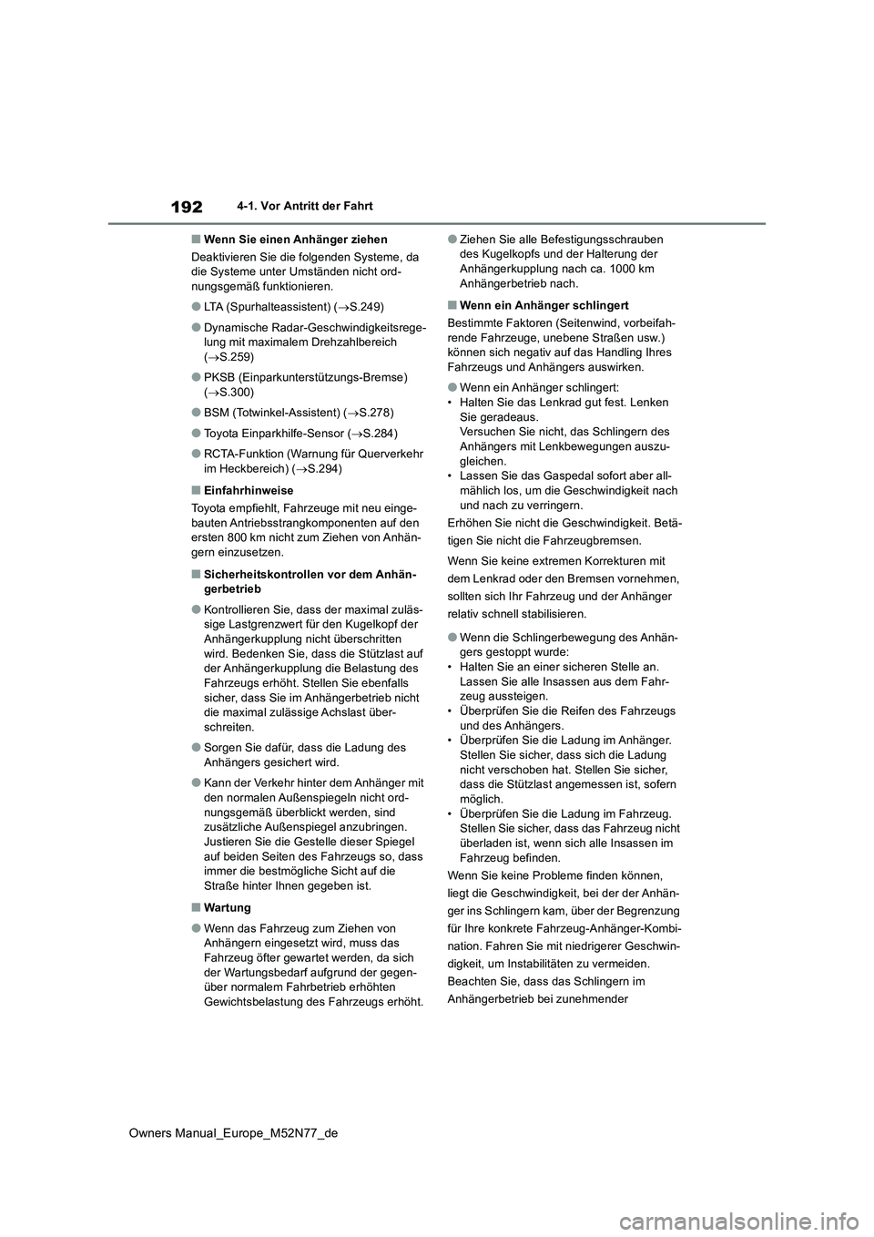 TOYOTA YARIS CROSS 2023 Betriebsanleitungen (in German) 192
Owners Manual_Europe_M52N77_de
4-1. Vor Antritt der Fahrt
■Wenn Sie einen Anhänger ziehen
Deaktivieren Sie die folgenden Systeme, da die Systeme unter Umständen nicht ord-nungsgemäß funkti TOYOTA YARIS CROSS 2023 Betriebsanleitungen (in German) 192
Owners Manual_Europe_M52N77_de
4-1. Vor Antritt der Fahrt
■Wenn Sie einen Anhänger ziehen
Deaktivieren Sie die folgenden Systeme, da die Systeme unter Umständen nicht ord-nungsgemäß funkti