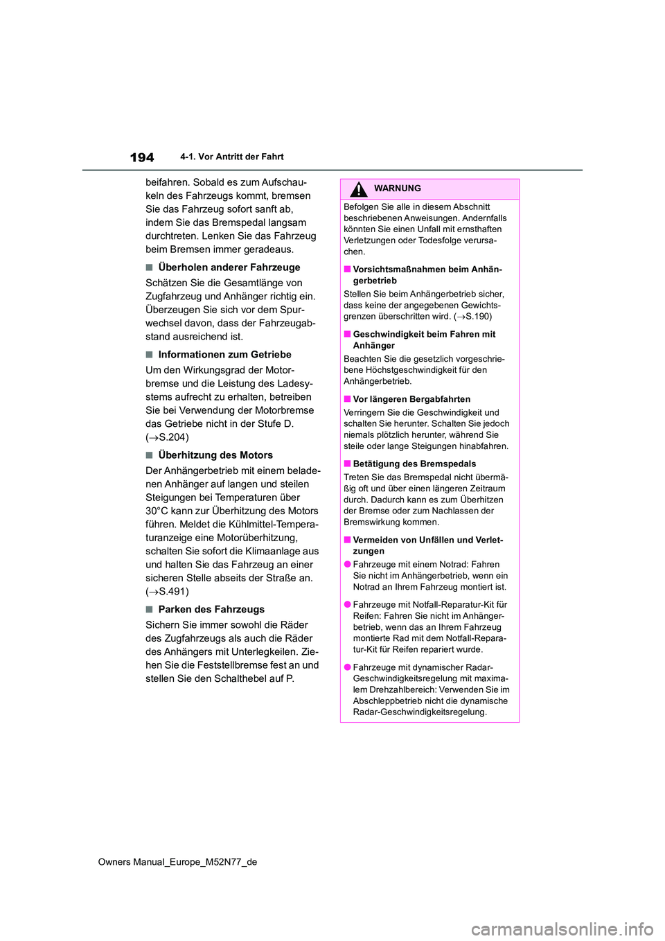 TOYOTA YARIS CROSS 2023 Betriebsanleitungen (in German) 194
Owners Manual_Europe_M52N77_de
4-1. Vor Antritt der Fahrt
beifahren. Sobald es zum Aufschau-
keln des Fahrzeugs kommt, bremsen
Sie das Fahrzeug sofort sanft ab,
indem Sie das Bremspedal langsam TOYOTA YARIS CROSS 2023 Betriebsanleitungen (in German) 194
Owners Manual_Europe_M52N77_de
4-1. Vor Antritt der Fahrt
beifahren. Sobald es zum Aufschau-
keln des Fahrzeugs kommt, bremsen
Sie das Fahrzeug sofort sanft ab,
indem Sie das Bremspedal langsam