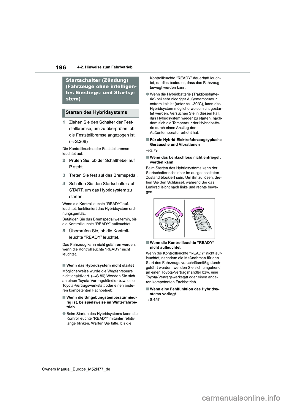 TOYOTA YARIS CROSS 2023 Betriebsanleitungen (in German) 196
Owners Manual_Europe_M52N77_de
4-2. Hinweise zum Fahrbetrieb
4-2.Hin weis e zum Fahrbetrieb
1Ziehen Sie den Schalter der Fest-
stellbremse, um zu überprüfen, ob
die Feststellbremse angezogen TOYOTA YARIS CROSS 2023 Betriebsanleitungen (in German) 196
Owners Manual_Europe_M52N77_de
4-2. Hinweise zum Fahrbetrieb
4-2.Hin weis e zum Fahrbetrieb
1Ziehen Sie den Schalter der Fest-
stellbremse, um zu überprüfen, ob
die Feststellbremse angezogen