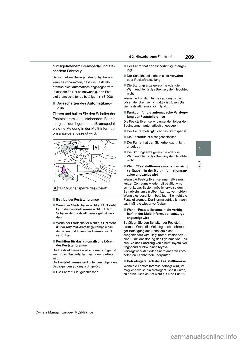 TOYOTA YARIS CROSS 2023 Betriebsanleitungen (in German) 209
4
Owners Manual_Europe_M52N77_de
4-2. Hinweise zum Fahrbetrieb
Fahren
durchgetretenem Bremspedal und ste-
hendem Fahrzeug.
Bei schnellem Bewegen des Schalthebels
kann es vorkommen, dass die Fes TOYOTA YARIS CROSS 2023 Betriebsanleitungen (in German) 209
4
Owners Manual_Europe_M52N77_de
4-2. Hinweise zum Fahrbetrieb
Fahren
durchgetretenem Bremspedal und ste-
hendem Fahrzeug.
Bei schnellem Bewegen des Schalthebels
kann es vorkommen, dass die Fes