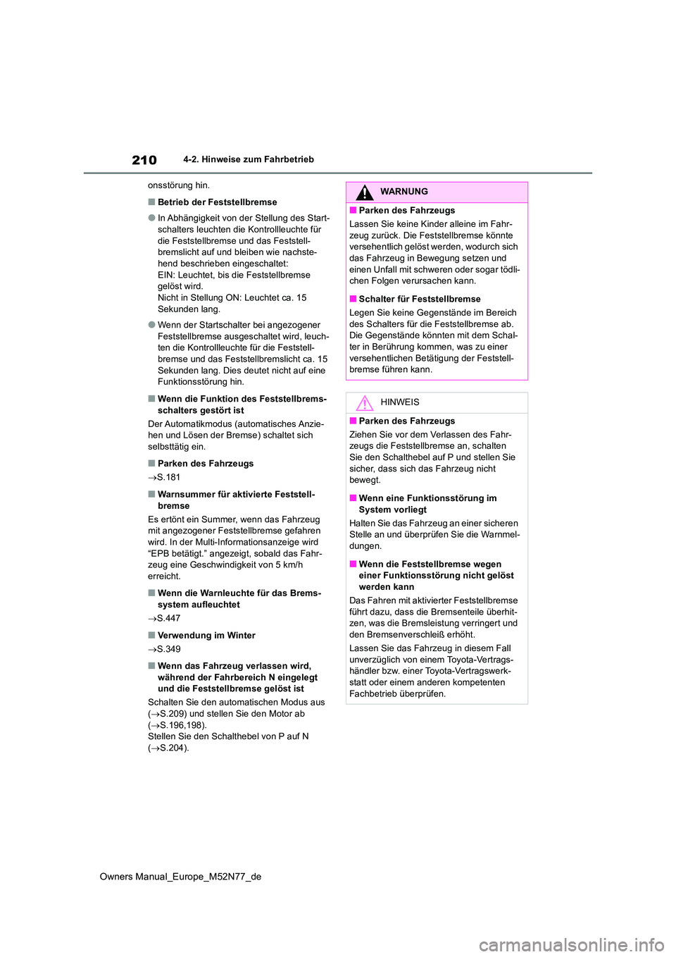 TOYOTA YARIS CROSS 2023 Betriebsanleitungen (in German) 210
Owners Manual_Europe_M52N77_de
4-2. Hinweise zum Fahrbetrieb
onsstörung hin.
■Betrieb der Feststellbremse
●In Abhängigkeit von der Stellung des Start-
schalters leuchten die Kontrollleucht TOYOTA YARIS CROSS 2023 Betriebsanleitungen (in German) 210
Owners Manual_Europe_M52N77_de
4-2. Hinweise zum Fahrbetrieb
onsstörung hin.
■Betrieb der Feststellbremse
●In Abhängigkeit von der Stellung des Start-
schalters leuchten die Kontrollleucht
