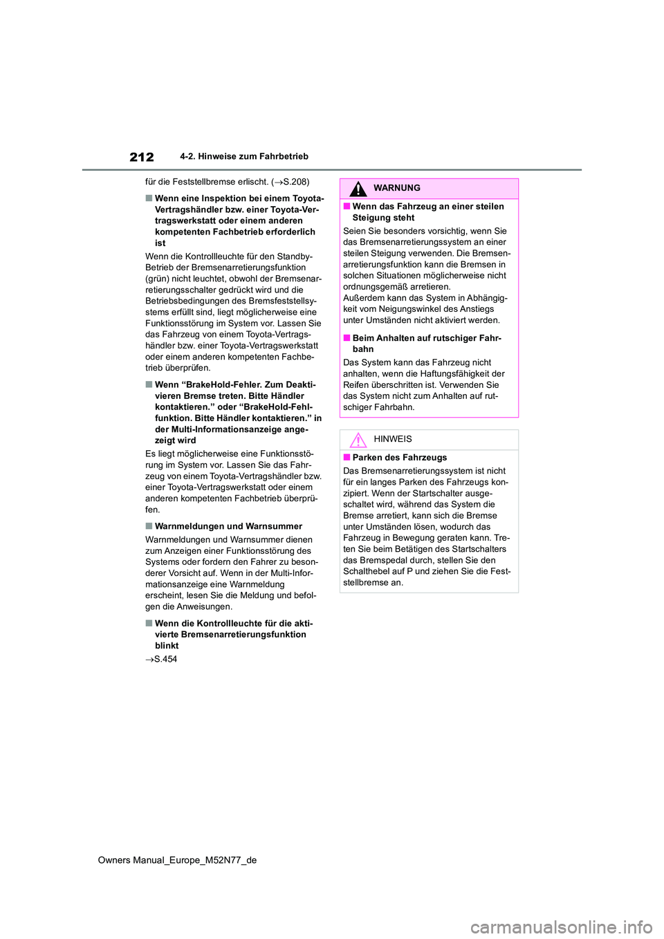 TOYOTA YARIS CROSS 2023 Betriebsanleitungen (in German) 212
Owners Manual_Europe_M52N77_de
4-2. Hinweise zum Fahrbetrieb
für die Feststellbremse erlischt. ( S.208)
■Wenn eine Inspektion bei einem Toyota- Vertragshändler bzw. einer Toyota-Ver-tragsw TOYOTA YARIS CROSS 2023 Betriebsanleitungen (in German) 212
Owners Manual_Europe_M52N77_de
4-2. Hinweise zum Fahrbetrieb
für die Feststellbremse erlischt. ( S.208)
■Wenn eine Inspektion bei einem Toyota- Vertragshändler bzw. einer Toyota-Ver-tragsw