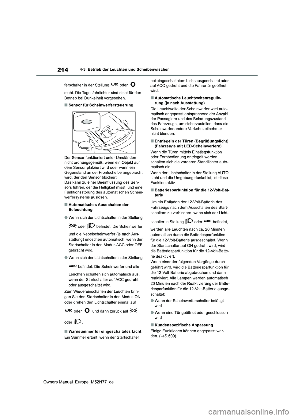 TOYOTA YARIS CROSS 2023 Betriebsanleitungen (in German) 214
Owners Manual_Europe_M52N77_de
4-3. Betrieb der Leuchten und Scheibenwischer
ferschalter in der Stellung oder
steht. Die Tagesfahrlichter sind nicht für den
Betrieb bei Dunkelheit vorges TOYOTA YARIS CROSS 2023 Betriebsanleitungen (in German) 214
Owners Manual_Europe_M52N77_de
4-3. Betrieb der Leuchten und Scheibenwischer
ferschalter in der Stellung oder
steht. Die Tagesfahrlichter sind nicht für den
Betrieb bei Dunkelheit vorges