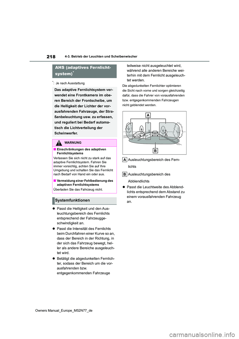 TOYOTA YARIS CROSS 2023 Betriebsanleitungen (in German) 218
Owners Manual_Europe_M52N77_de
4-3. Betrieb der Leuchten und Scheibenwischer
*: Je nach Ausstattung
Passt die Helligkeit und den Aus-
leuchtungsbereich des Fernlichts
entsprechend der Fahrzeu TOYOTA YARIS CROSS 2023 Betriebsanleitungen (in German) 218
Owners Manual_Europe_M52N77_de
4-3. Betrieb der Leuchten und Scheibenwischer
*: Je nach Ausstattung
Passt die Helligkeit und den Aus-
leuchtungsbereich des Fernlichts
entsprechend der Fahrzeu