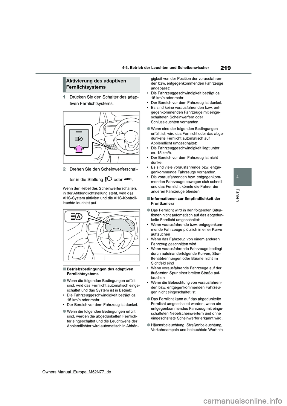 TOYOTA YARIS CROSS 2023 Betriebsanleitungen (in German) 219
4
Owners Manual_Europe_M52N77_de
4-3. Betrieb der Leuchten und Scheibenwischer
Fahren
1Drücken Sie den Schalter des adap-
tiven Fernlichtsystems.
2 Drehen Sie den Scheinwerferschal-
ter in die TOYOTA YARIS CROSS 2023 Betriebsanleitungen (in German) 219
4
Owners Manual_Europe_M52N77_de
4-3. Betrieb der Leuchten und Scheibenwischer
Fahren
1Drücken Sie den Schalter des adap-
tiven Fernlichtsystems.
2 Drehen Sie den Scheinwerferschal-
ter in die