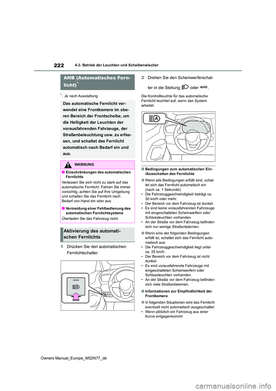 TOYOTA YARIS CROSS 2023 Betriebsanleitungen (in German) 222
Owners Manual_Europe_M52N77_de
4-3. Betrieb der Leuchten und Scheibenwischer
*: Je nach Ausstattung
1Drücken Sie den automatischen
Fernlichtschalter.
2 Drehen Sie den Scheinwerferschal-
ter i TOYOTA YARIS CROSS 2023 Betriebsanleitungen (in German) 222
Owners Manual_Europe_M52N77_de
4-3. Betrieb der Leuchten und Scheibenwischer
*: Je nach Ausstattung
1Drücken Sie den automatischen
Fernlichtschalter.
2 Drehen Sie den Scheinwerferschal-
ter i