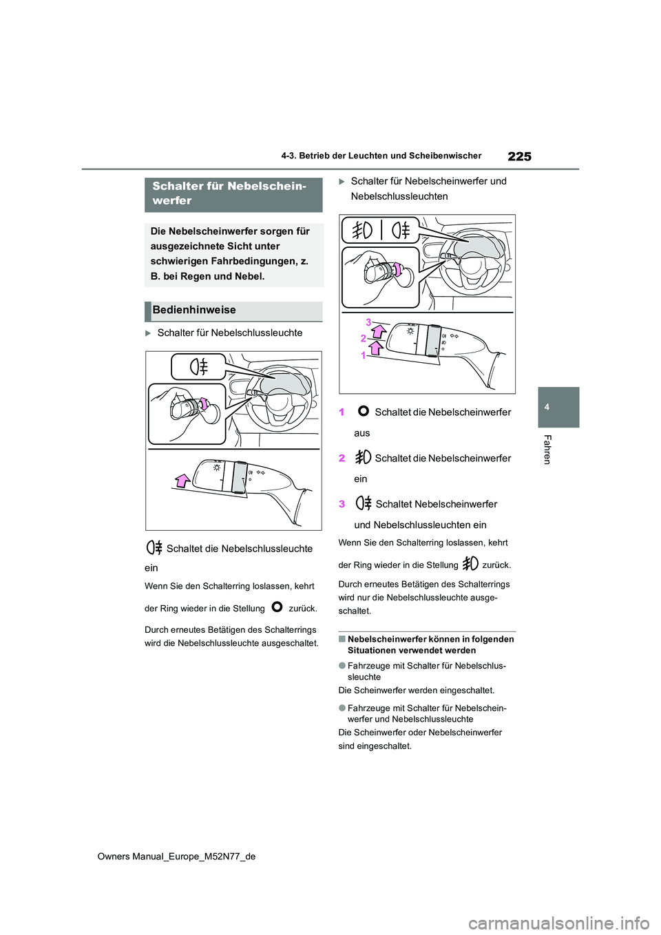 TOYOTA YARIS CROSS 2023 Betriebsanleitungen (in German) 225
4
Owners Manual_Europe_M52N77_de
4-3. Betrieb der Leuchten und Scheibenwischer
Fahren
Schalter für Nebelschlussleuchte
Schaltet die Nebelschlussleuchte
ein
Wenn Sie den Schalterring loslas TOYOTA YARIS CROSS 2023 Betriebsanleitungen (in German) 225
4
Owners Manual_Europe_M52N77_de
4-3. Betrieb der Leuchten und Scheibenwischer
Fahren
Schalter für Nebelschlussleuchte
Schaltet die Nebelschlussleuchte
ein
Wenn Sie den Schalterring loslas