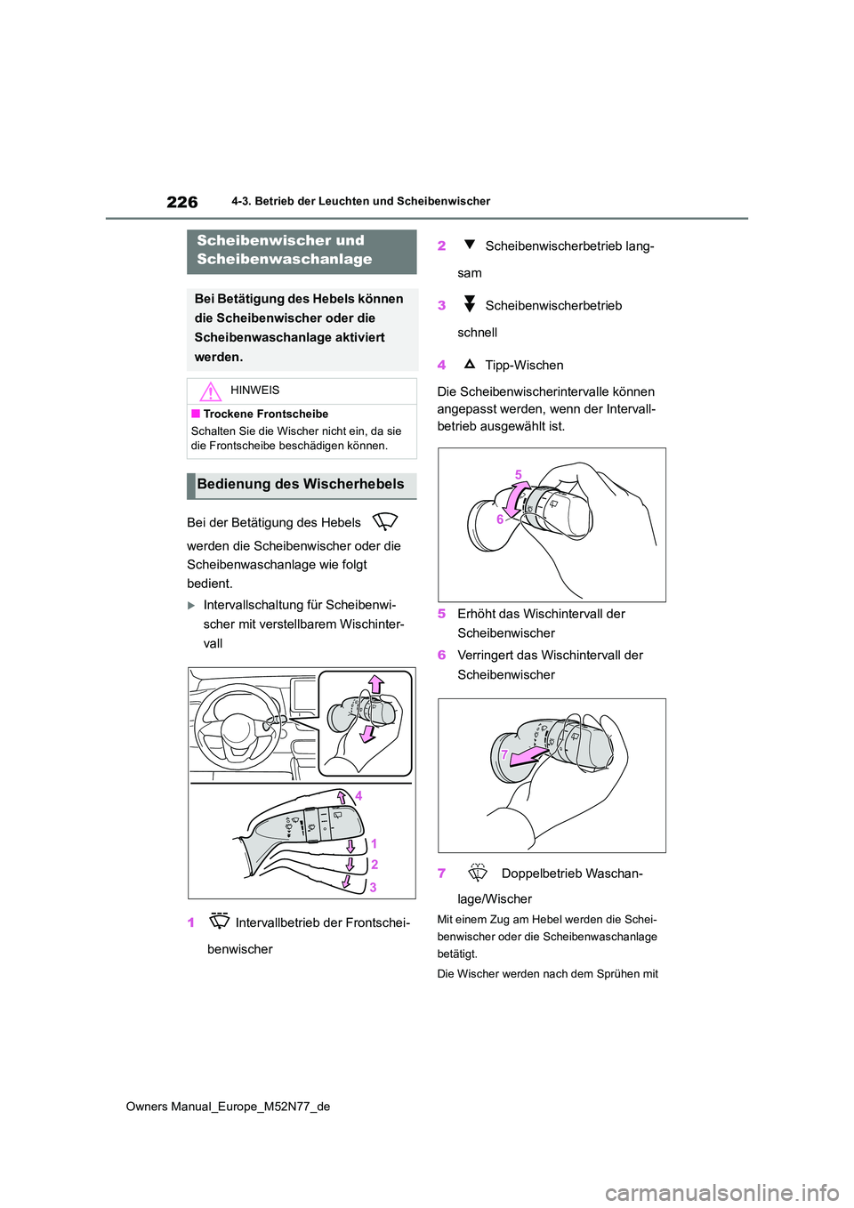 TOYOTA YARIS CROSS 2023 Betriebsanleitungen (in German) 226
Owners Manual_Europe_M52N77_de
4-3. Betrieb der Leuchten und Scheibenwischer
Bei der Betätigung des Hebels
werden die Scheibenwischer oder die
Scheibenwaschanlage wie folgt
bedient.
In TOYOTA YARIS CROSS 2023 Betriebsanleitungen (in German) 226
Owners Manual_Europe_M52N77_de
4-3. Betrieb der Leuchten und Scheibenwischer
Bei der Betätigung des Hebels
werden die Scheibenwischer oder die
Scheibenwaschanlage wie folgt
bedient.
In