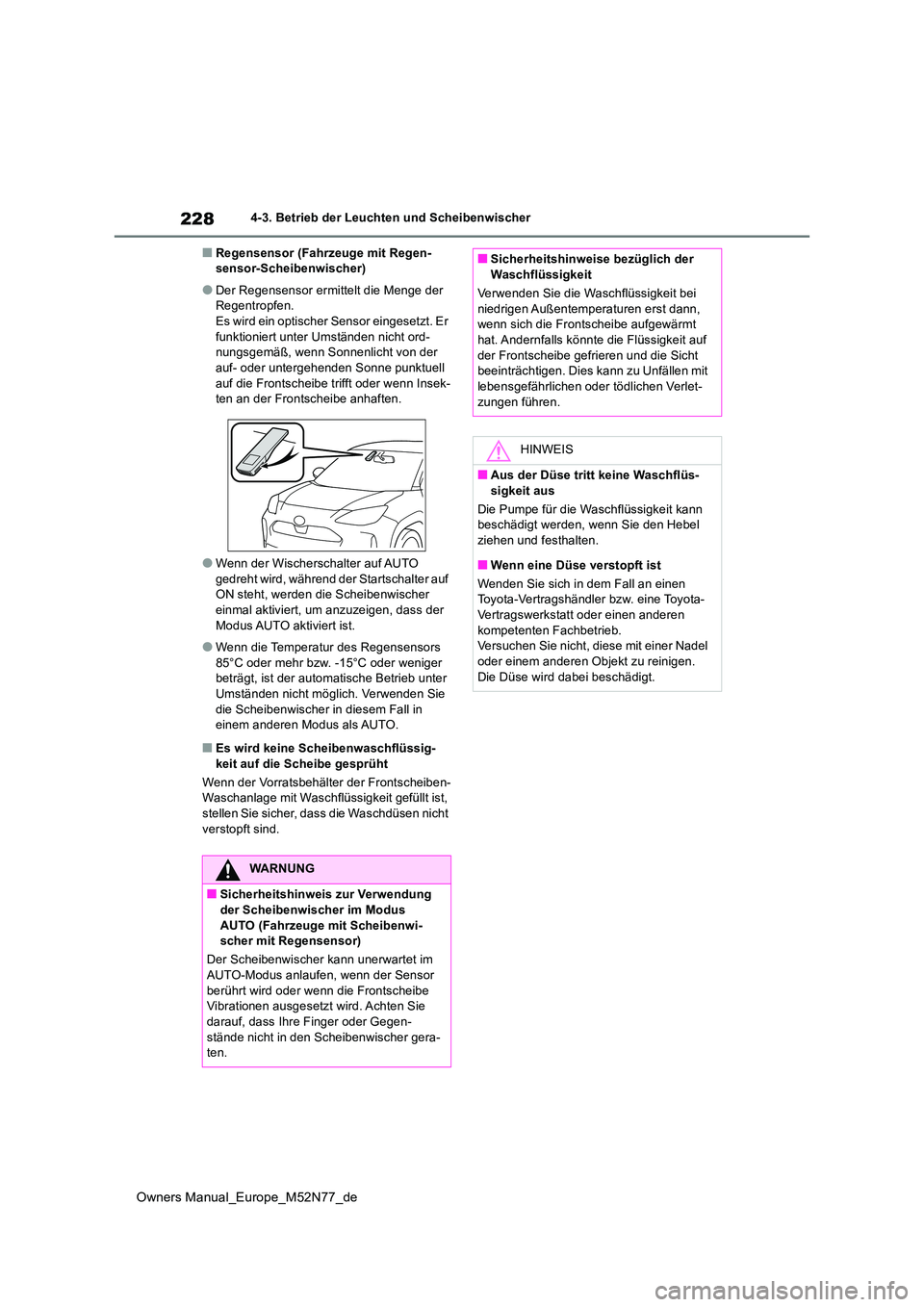 TOYOTA YARIS CROSS 2023 Betriebsanleitungen (in German) 228
Owners Manual_Europe_M52N77_de
4-3. Betrieb der Leuchten und Scheibenwischer
■Regensensor (Fahrzeuge mit Regen- sensor-Scheibenwischer)
●Der Regensensor ermittelt die Menge der Regentropfen.Es TOYOTA YARIS CROSS 2023 Betriebsanleitungen (in German) 228
Owners Manual_Europe_M52N77_de
4-3. Betrieb der Leuchten und Scheibenwischer
■Regensensor (Fahrzeuge mit Regen- sensor-Scheibenwischer)
●Der Regensensor ermittelt die Menge der Regentropfen.Es