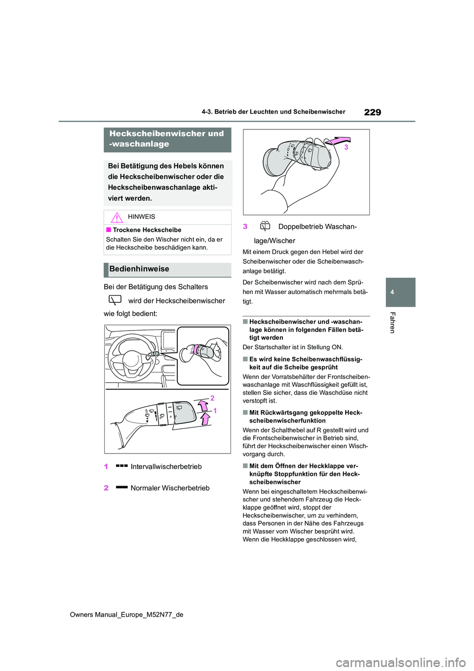 TOYOTA YARIS CROSS 2023 Betriebsanleitungen (in German) 229
4
Owners Manual_Europe_M52N77_de
4-3. Betrieb der Leuchten und Scheibenwischer
Fahren
Bei der Betätigung des Schalters
wird der Heckscheibenwischer
wie folgt bedient:
1 Intervallwischerbet TOYOTA YARIS CROSS 2023 Betriebsanleitungen (in German) 229
4
Owners Manual_Europe_M52N77_de
4-3. Betrieb der Leuchten und Scheibenwischer
Fahren
Bei der Betätigung des Schalters
wird der Heckscheibenwischer
wie folgt bedient:
1 Intervallwischerbet