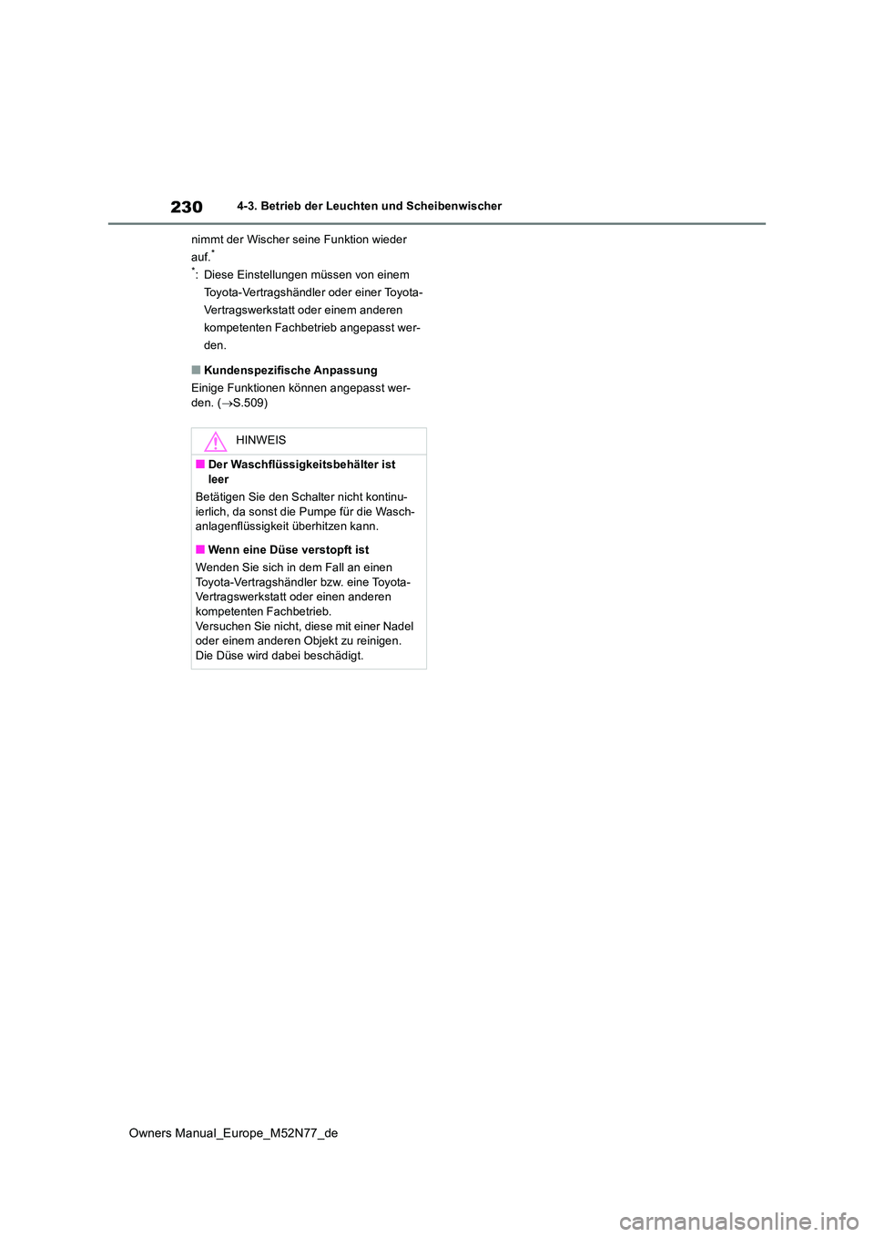 TOYOTA YARIS CROSS 2023 Betriebsanleitungen (in German) 230
Owners Manual_Europe_M52N77_de
4-3. Betrieb der Leuchten und Scheibenwischer
nimmt der Wischer seine Funktion wieder
auf.*
*: Diese Einstellungen müssen von einem
Toyota-Vertragshändler od TOYOTA YARIS CROSS 2023 Betriebsanleitungen (in German) 230
Owners Manual_Europe_M52N77_de
4-3. Betrieb der Leuchten und Scheibenwischer
nimmt der Wischer seine Funktion wieder
auf.*
*: Diese Einstellungen müssen von einem
Toyota-Vertragshändler od