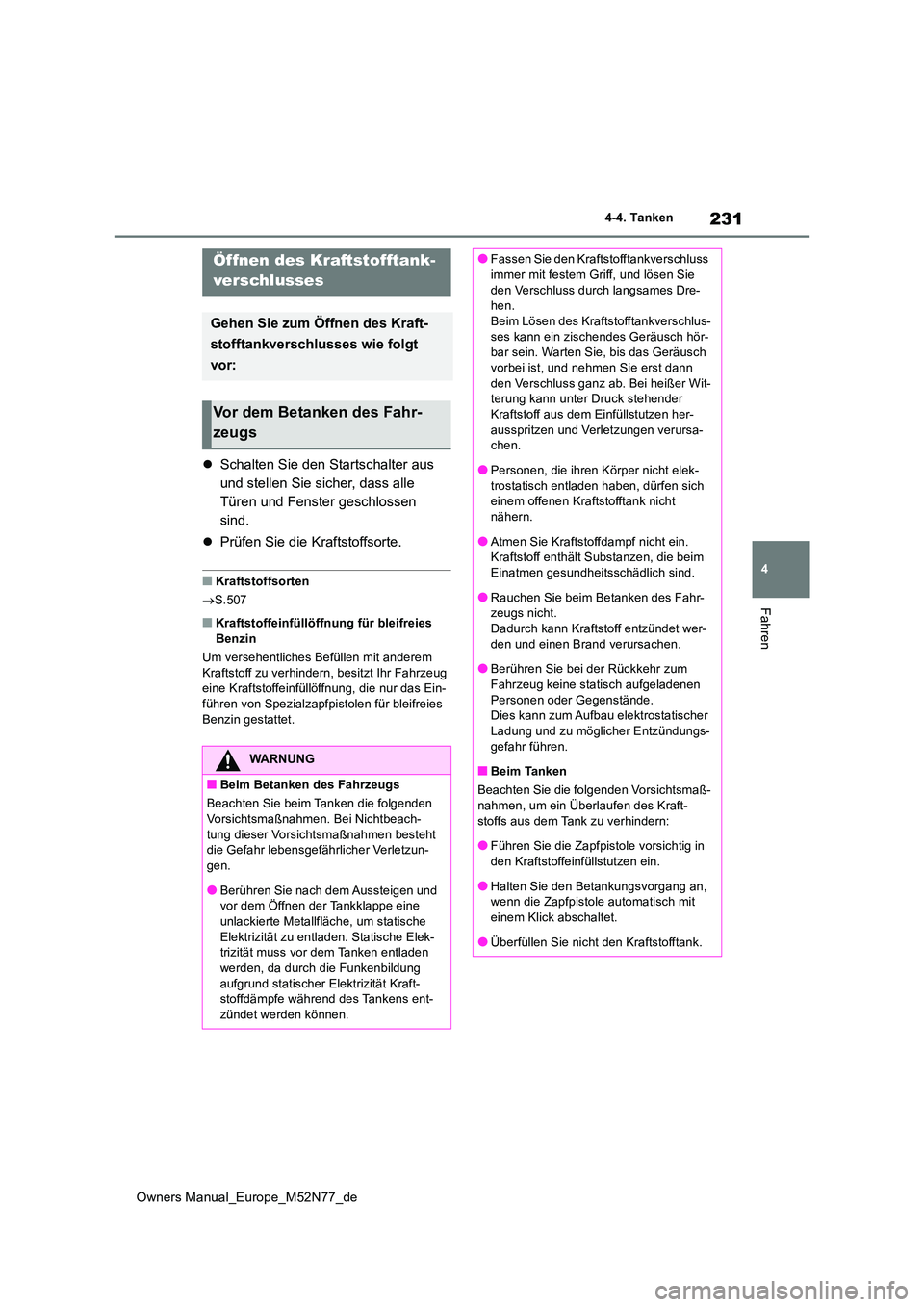 TOYOTA YARIS CROSS 2023 Betriebsanleitungen (in German) 231
4
Owners Manual_Europe_M52N77_de
4-4. Tanken
Fahren
4-4.Tanke n
Schalten Sie den Startschalter aus
und stellen Sie sicher, dass alle
Türen und Fenster geschlossen
sind.
Prüfen Sie di TOYOTA YARIS CROSS 2023 Betriebsanleitungen (in German) 231
4
Owners Manual_Europe_M52N77_de
4-4. Tanken
Fahren
4-4.Tanke n
Schalten Sie den Startschalter aus
und stellen Sie sicher, dass alle
Türen und Fenster geschlossen
sind.
Prüfen Sie di