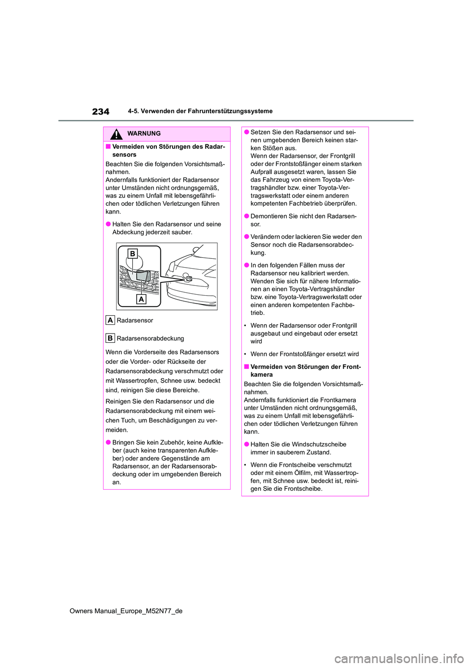 TOYOTA YARIS CROSS 2023 Betriebsanleitungen (in German) 234
Owners Manual_Europe_M52N77_de
4-5. Verwenden der Fahrunterstützungssysteme
WARNUNG
■Vermeiden von Störungen des Radar-
sensors
Beachten Sie die folgenden Vorsichtsmaß- nahmen.Andernfalls f TOYOTA YARIS CROSS 2023 Betriebsanleitungen (in German) 234
Owners Manual_Europe_M52N77_de
4-5. Verwenden der Fahrunterstützungssysteme
WARNUNG
■Vermeiden von Störungen des Radar-
sensors
Beachten Sie die folgenden Vorsichtsmaß- nahmen.Andernfalls f