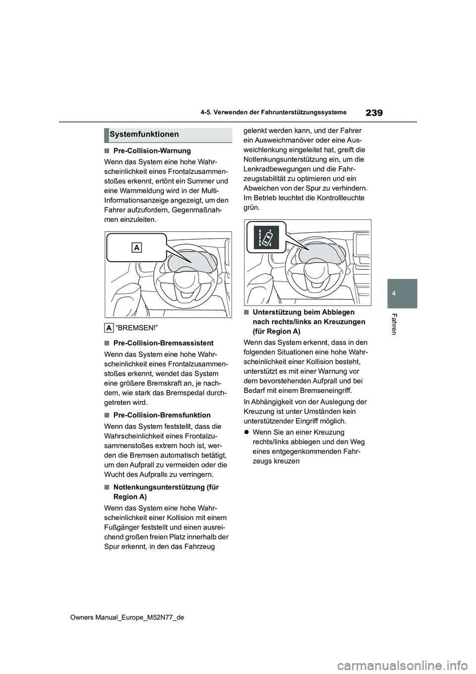 TOYOTA YARIS CROSS 2023 Betriebsanleitungen (in German) 239
4
Owners Manual_Europe_M52N77_de
4-5. Verwenden der Fahrunterstützungssysteme
Fahren
■Pre-Collision-Warnung
Wenn das System eine hohe Wahr-
scheinlichkeit eines Frontalzusammen-
stoßes erken TOYOTA YARIS CROSS 2023 Betriebsanleitungen (in German) 239
4
Owners Manual_Europe_M52N77_de
4-5. Verwenden der Fahrunterstützungssysteme
Fahren
■Pre-Collision-Warnung
Wenn das System eine hohe Wahr-
scheinlichkeit eines Frontalzusammen-
stoßes erken