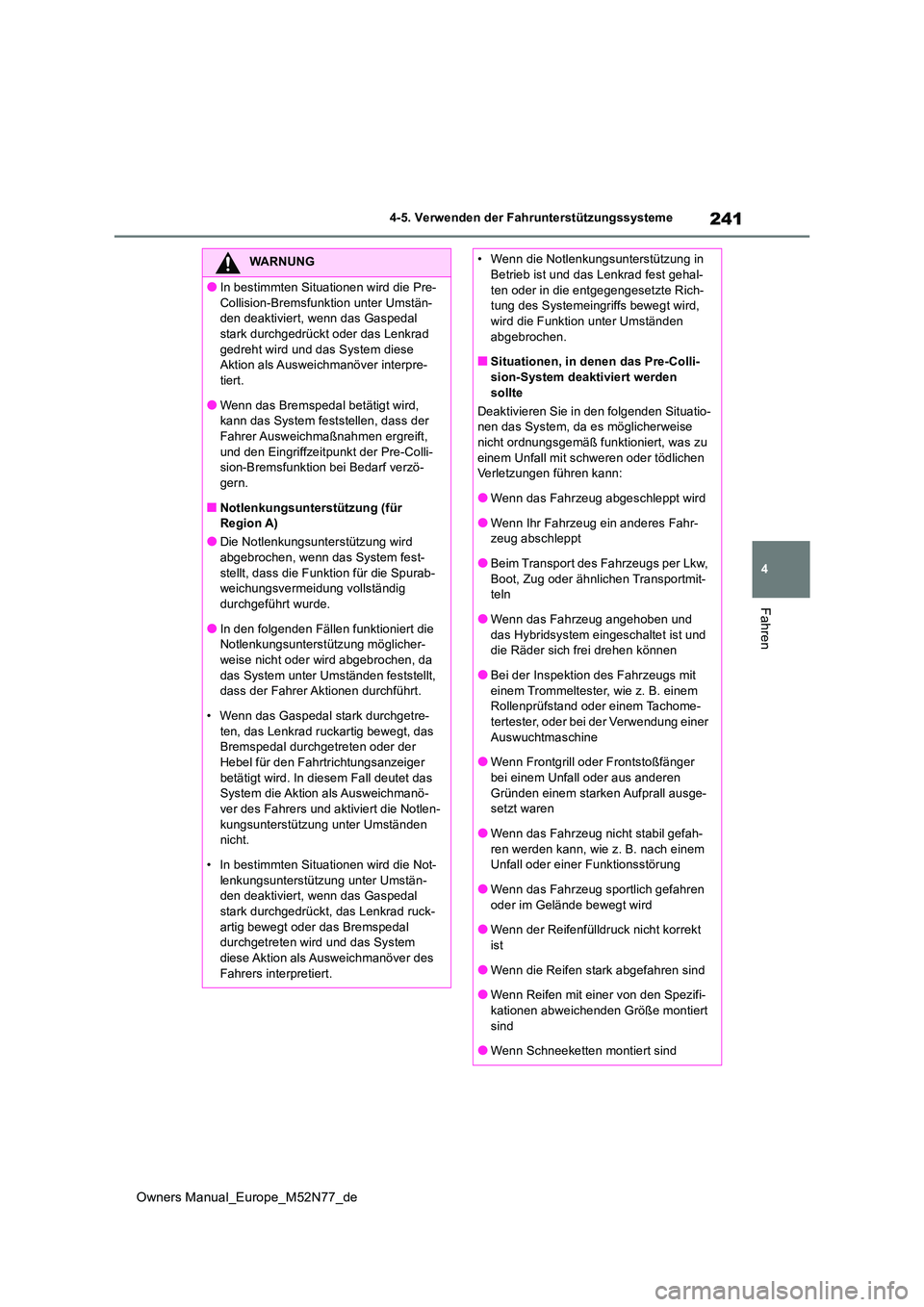 TOYOTA YARIS CROSS 2023 Betriebsanleitungen (in German) 241
4
Owners Manual_Europe_M52N77_de
4-5. Verwenden der Fahrunterstützungssysteme
Fahren
WARNUNG
●In bestimmten Situationen wird die Pre-
Collision-Bremsfunktion unter Umstän- den deaktiviert, we TOYOTA YARIS CROSS 2023 Betriebsanleitungen (in German) 241
4
Owners Manual_Europe_M52N77_de
4-5. Verwenden der Fahrunterstützungssysteme
Fahren
WARNUNG
●In bestimmten Situationen wird die Pre-
Collision-Bremsfunktion unter Umstän- den deaktiviert, we